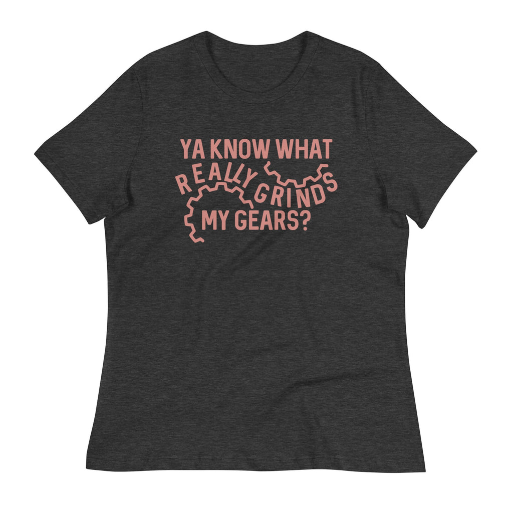 Grinds My Gears Women's Signature Tee