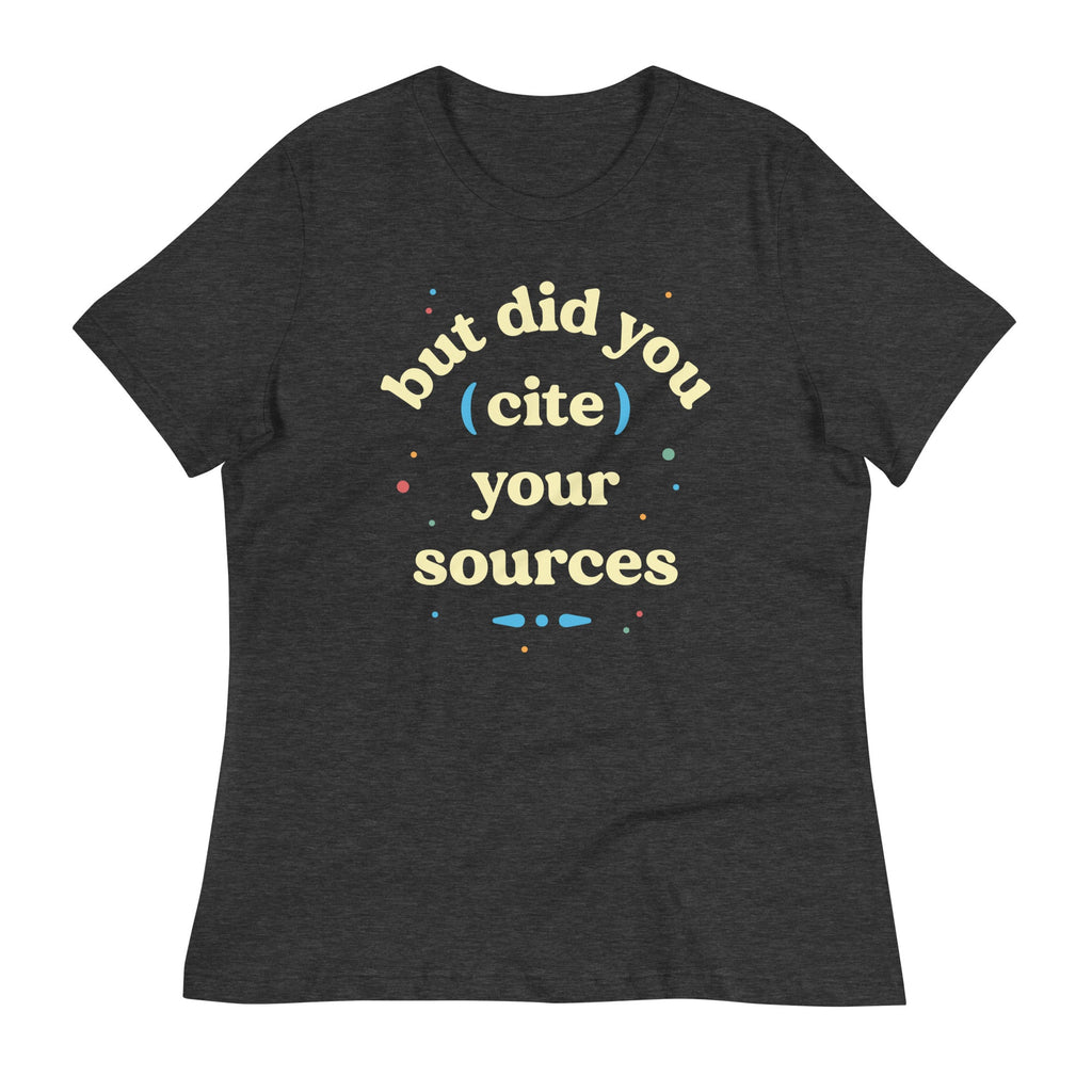 But Did You Cite Your Sources Women's Signature Tee