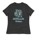 This Is A Difficult Time Women's Signature Tee