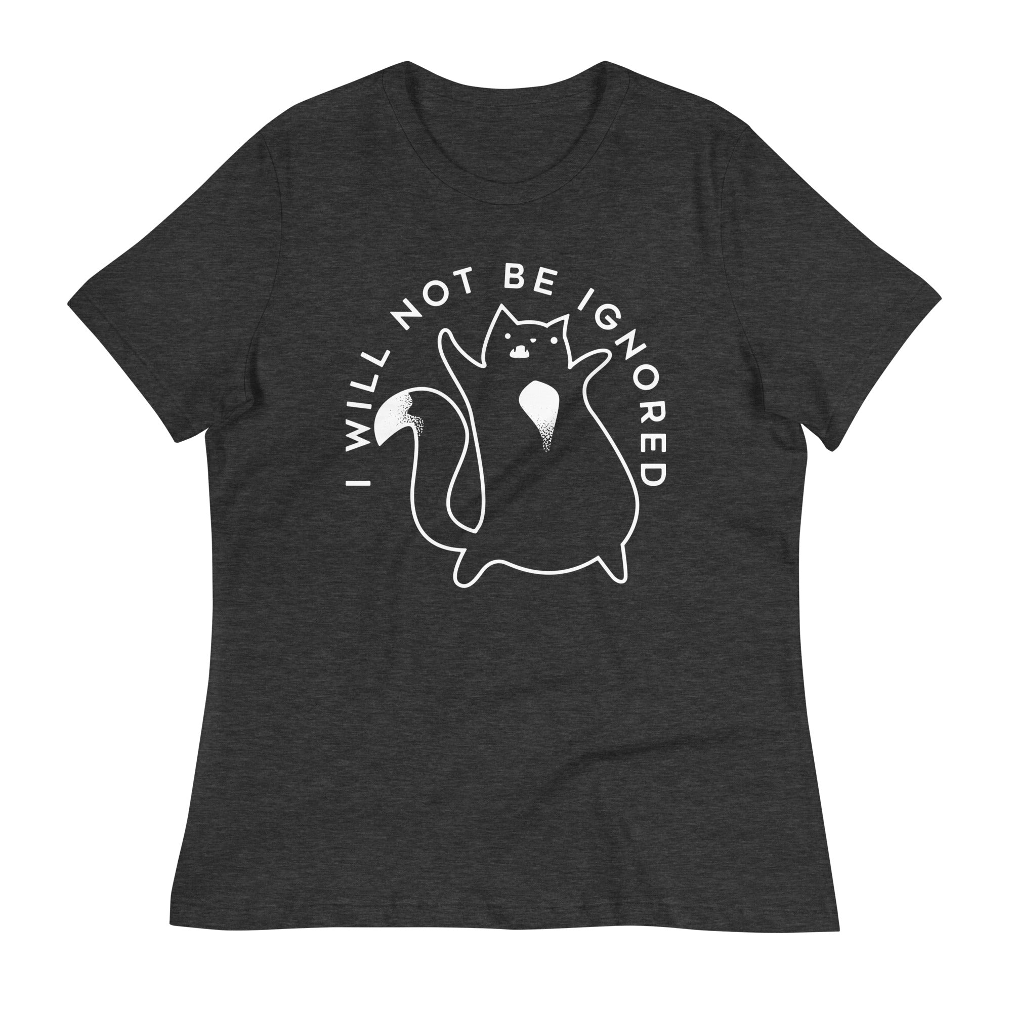 I Will Not Be Ignored Women's Signature Tee