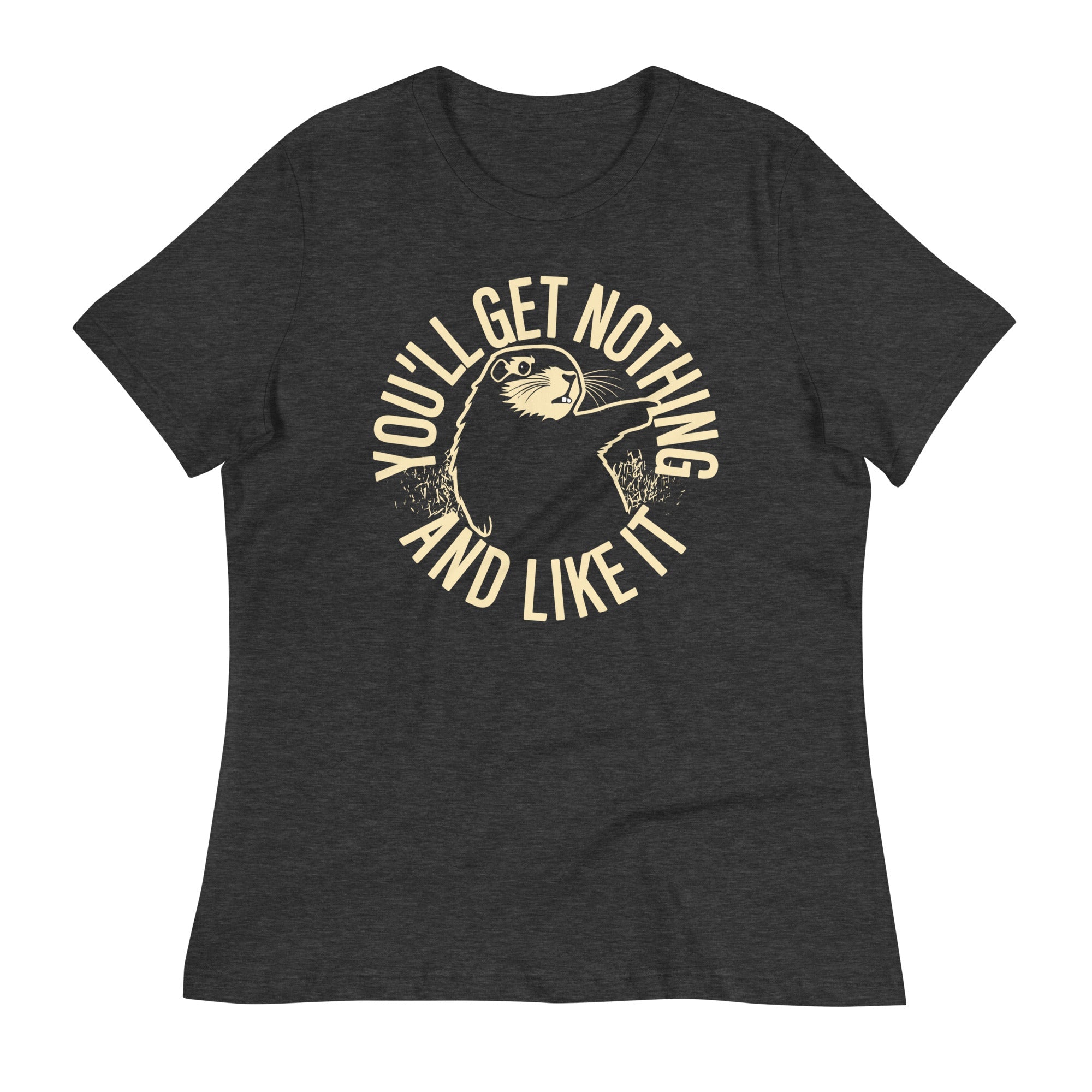 You'll Get Nothing And Like It Women's Signature Tee