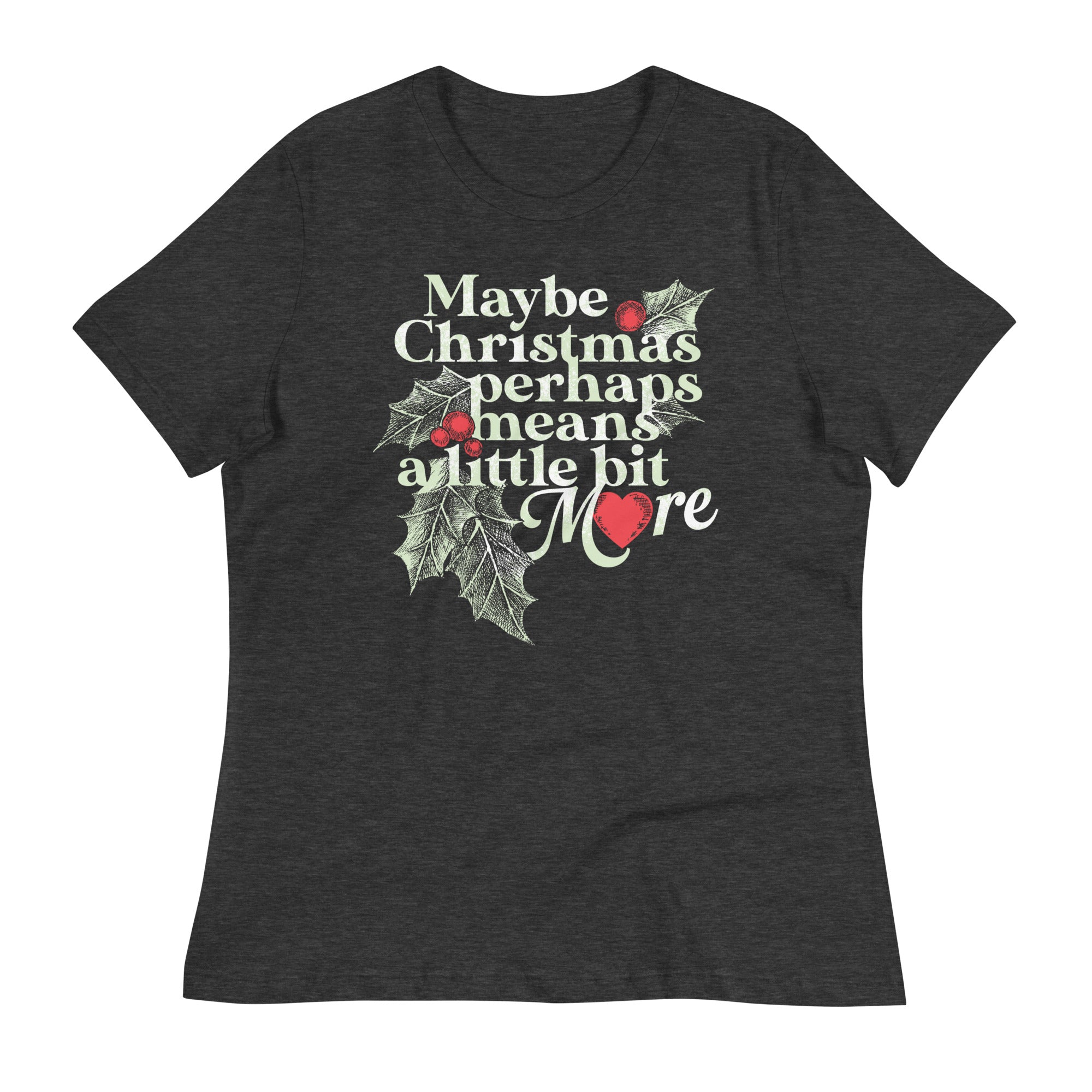 Maybe Christmas Perhaps Means A Little Bit More Women's Signature Tee