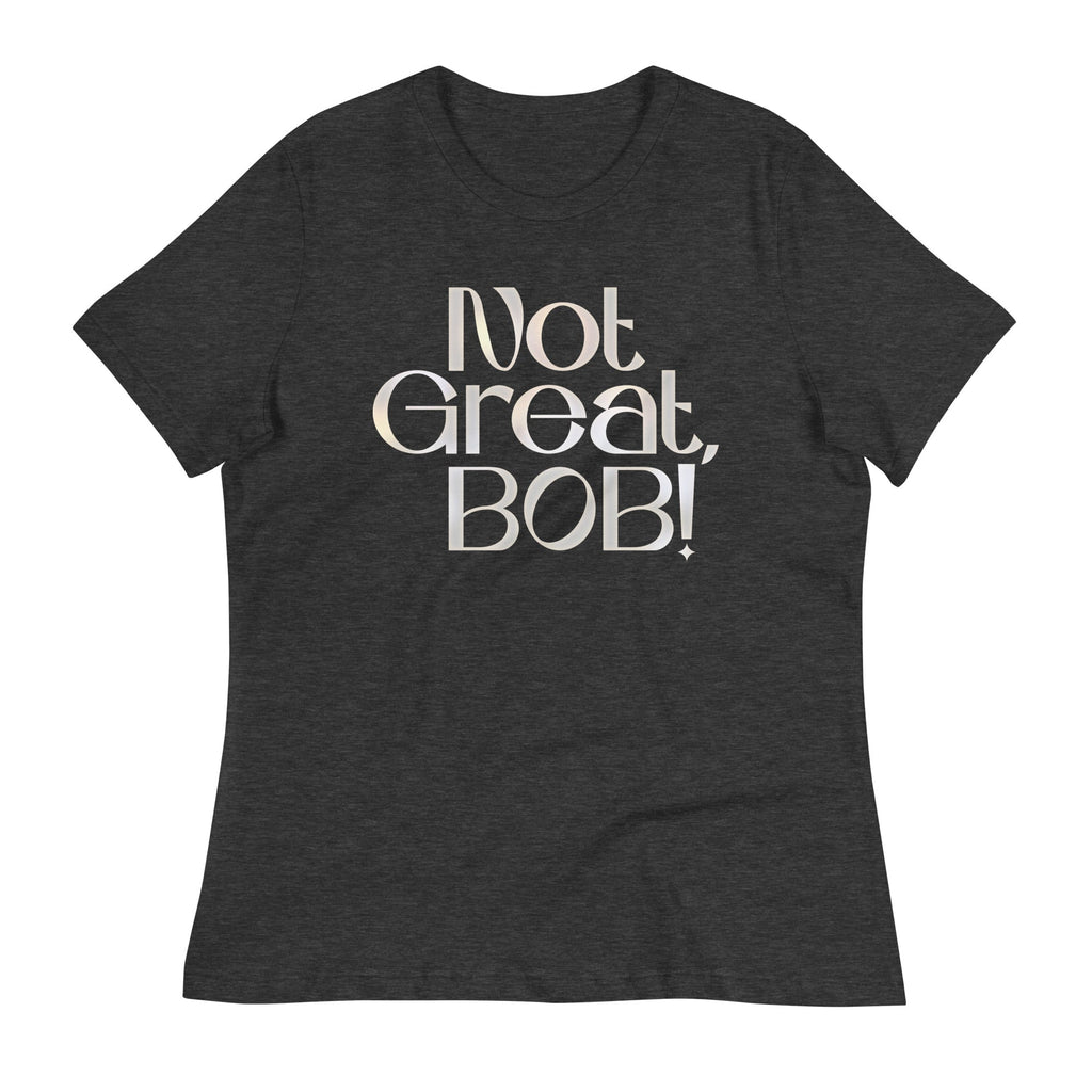 Not Great, Bob! Women's Signature Tee