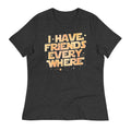 I Have Friends Everywhere Women's Signature Tee