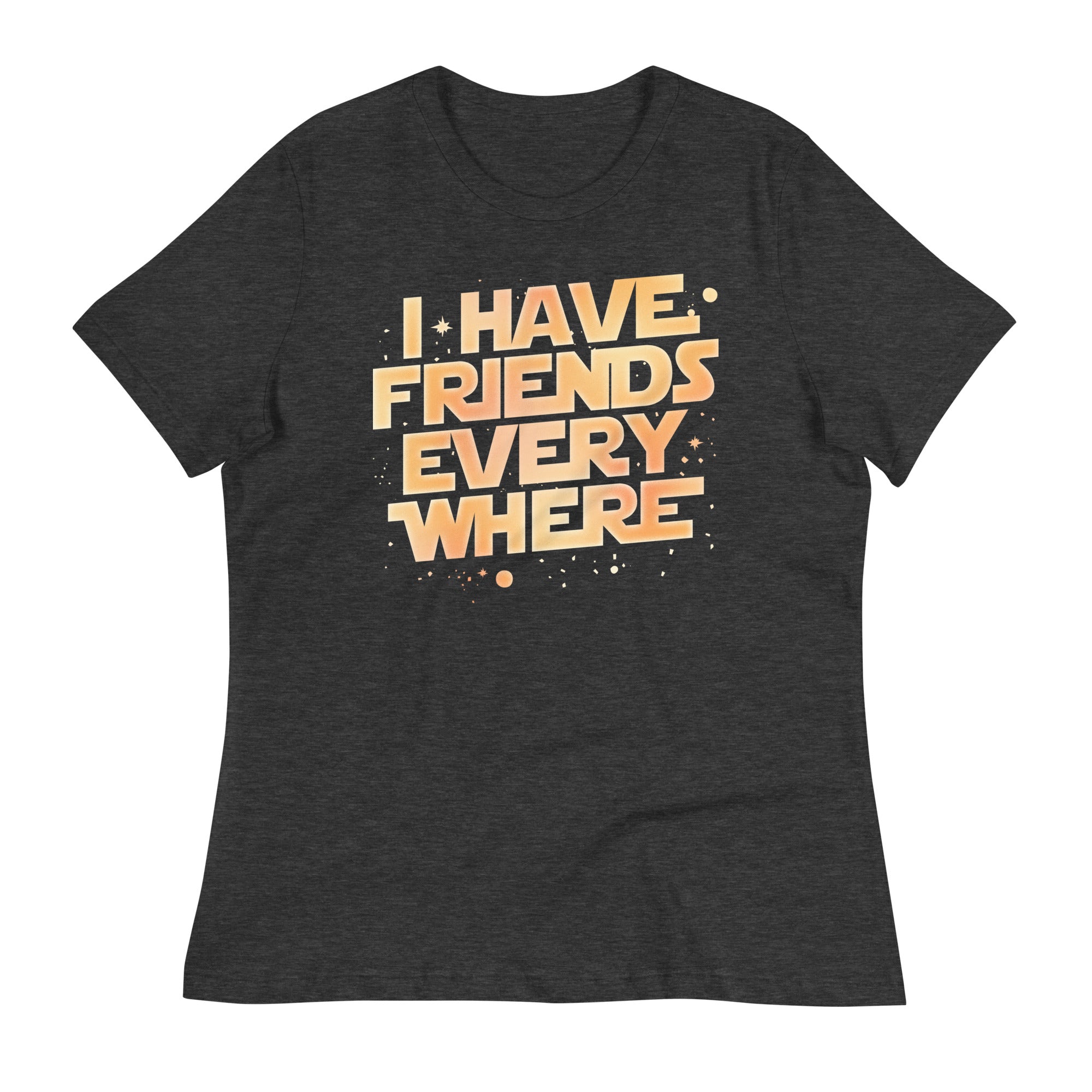 I Have Friends Everywhere Women's Signature Tee