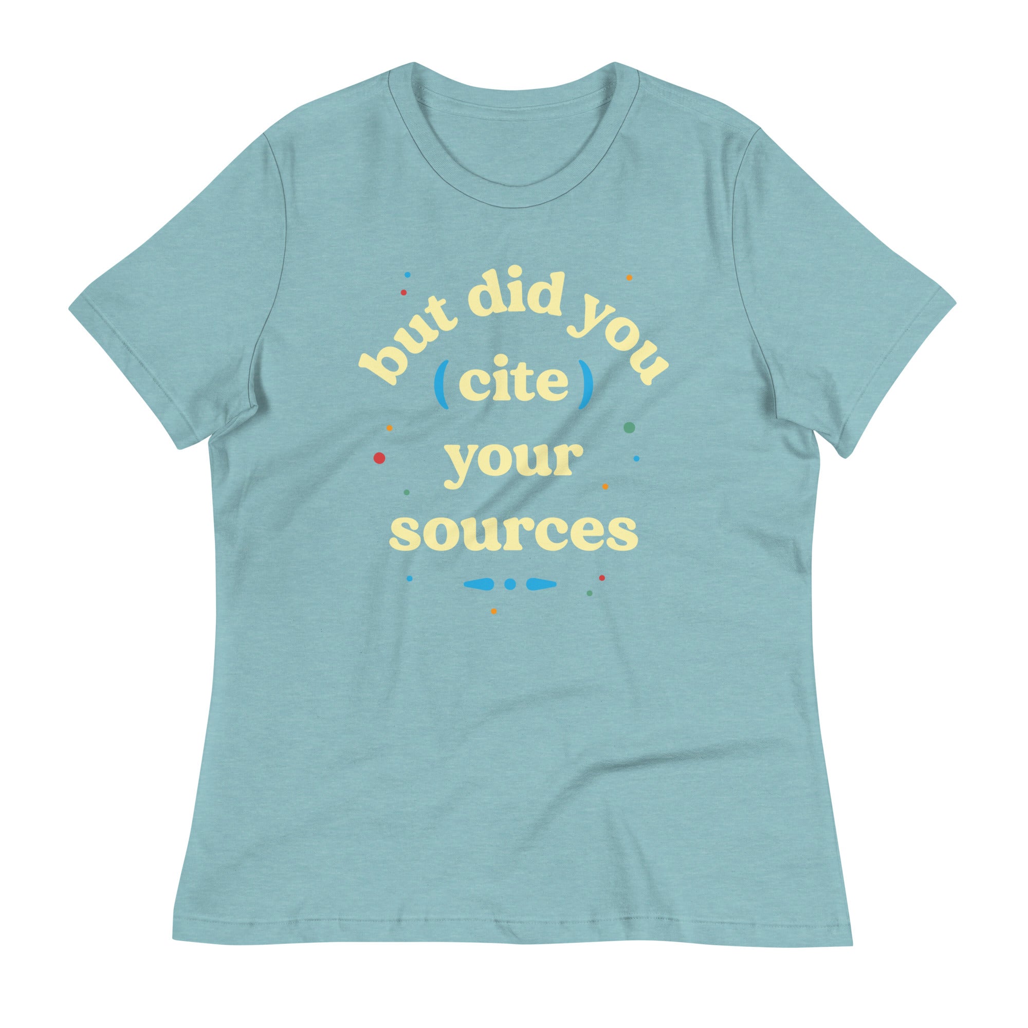 But Did You Cite Your Sources Women's Signature Tee