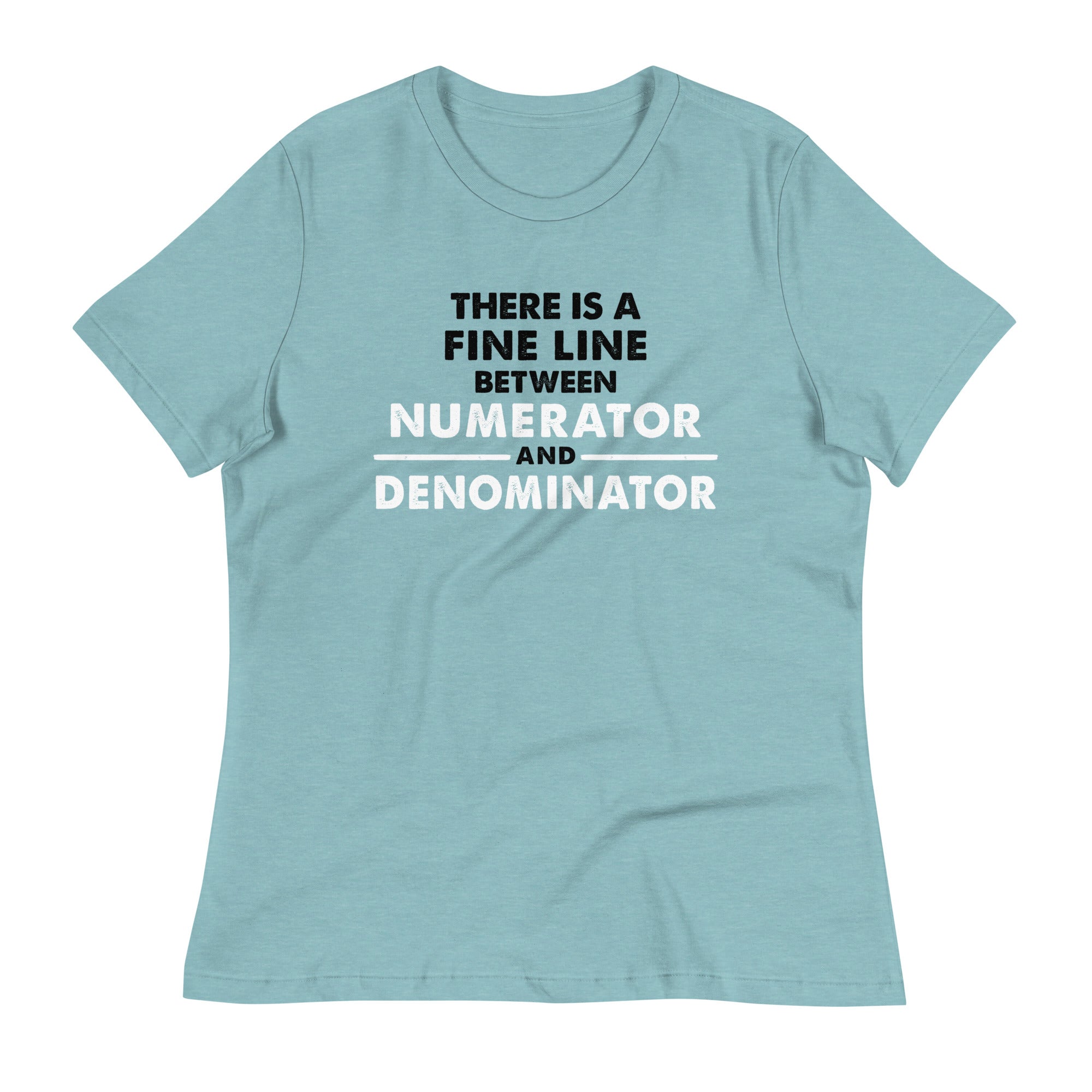 There Is A Fine Line Between Numerator And Denominator Women's Signature Tee