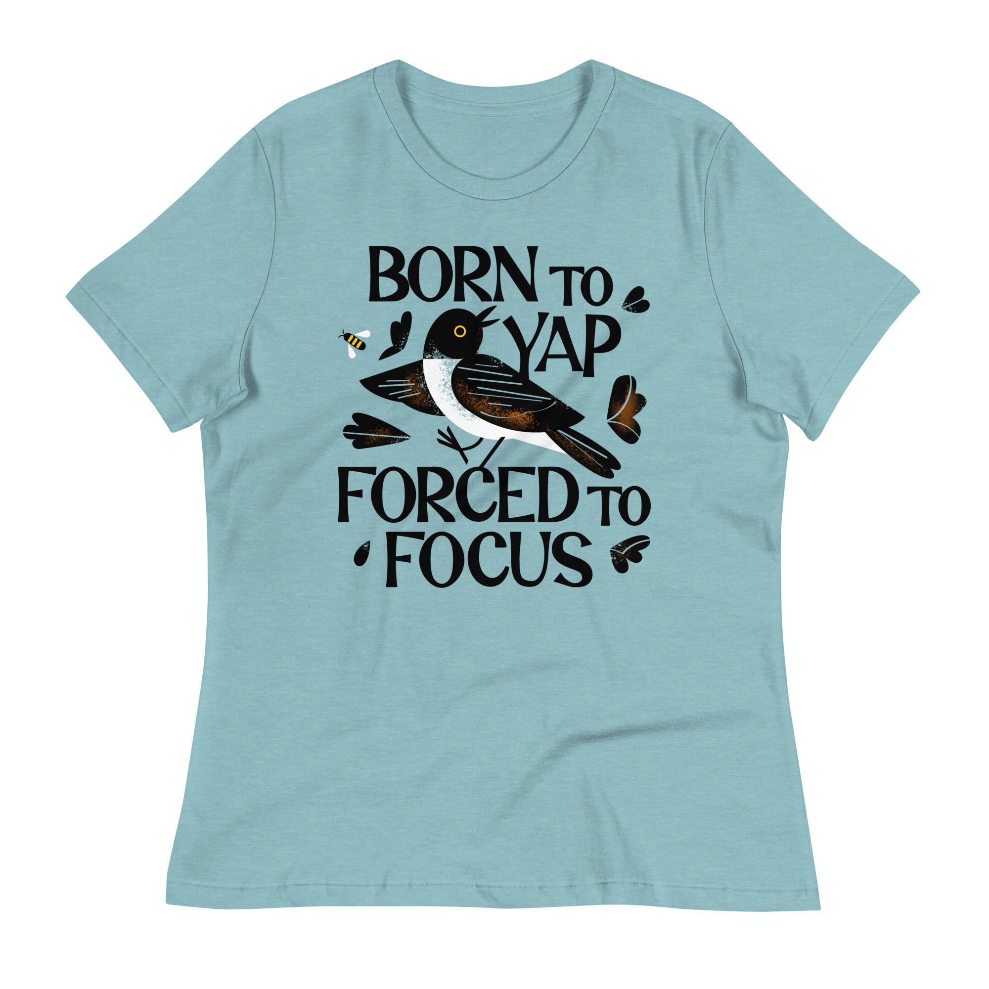 Born To Yap Forced To Focus Women's Signature Tee