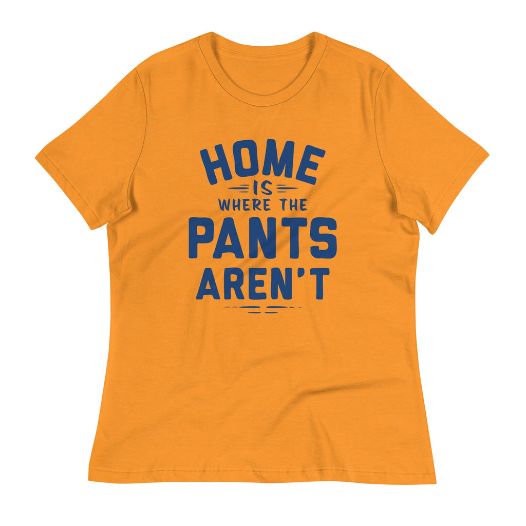 Home Is Where The Pants Aren't Women's Signature Tee