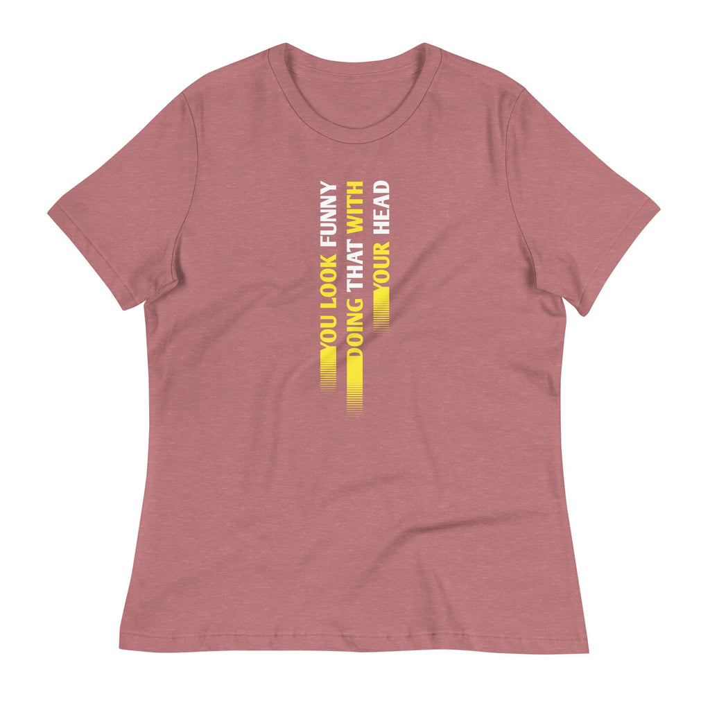 You Look Funny Doing That Women's Signature Tee