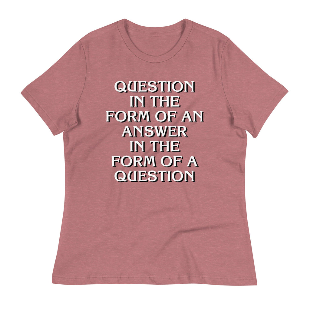 Question In The Form Of An Answer Women's Signature Tee