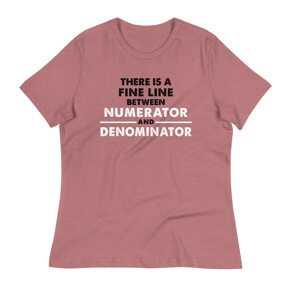 There Is A Fine Line Between Numerator And Denominator Women's Signature Tee
