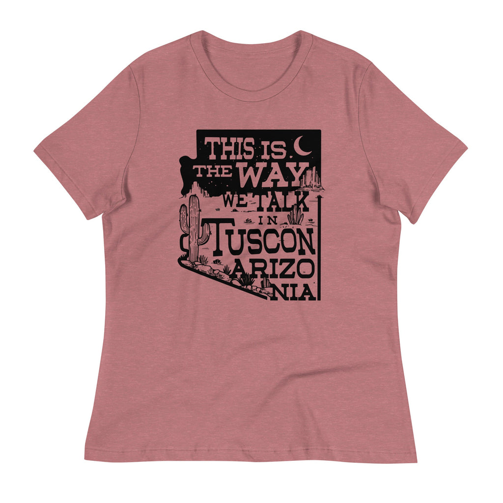 This Is The Way We Talk In Tuscon Arizonia Women's Signature Tee