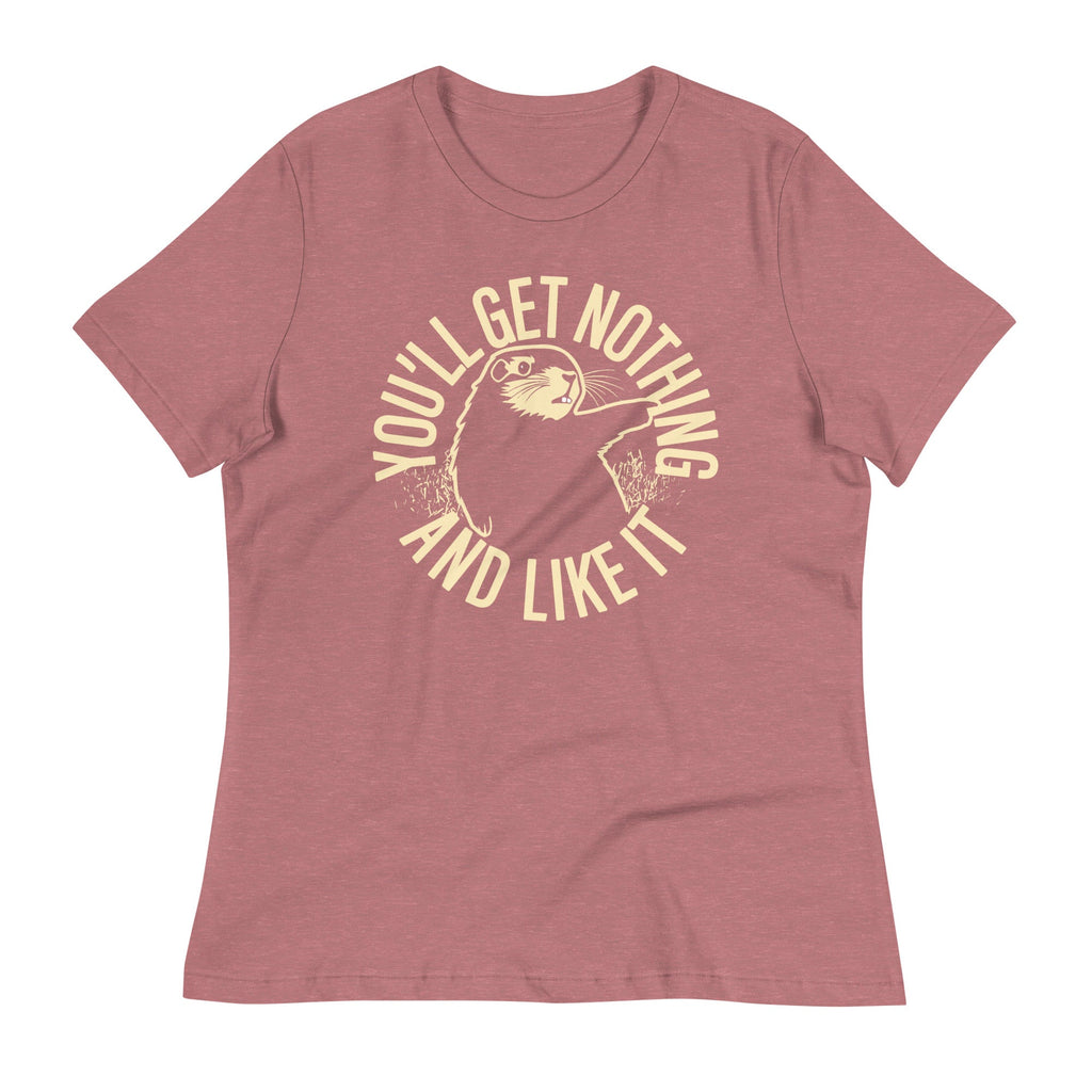 You'll Get Nothing And Like It Women's Signature Tee