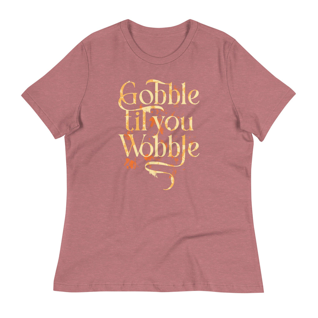 Gobble Til You Wobble Women's Signature Tee