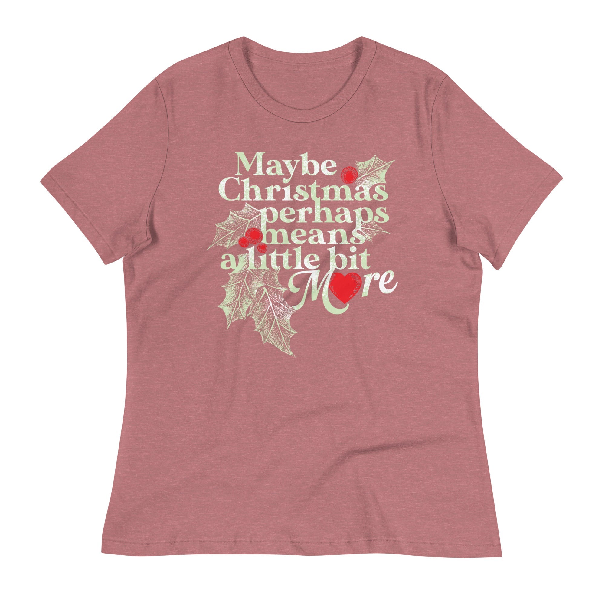 Maybe Christmas Perhaps Means A Little Bit More Women's Signature Tee