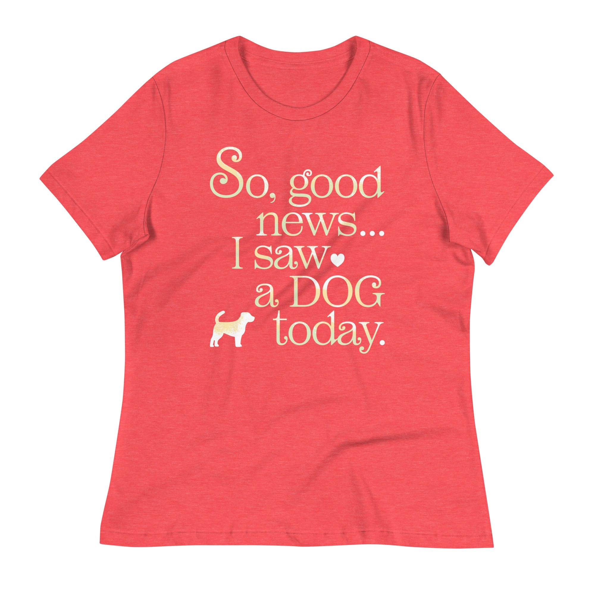 So Good News I Saw A Dog Today Women's Signature Tee