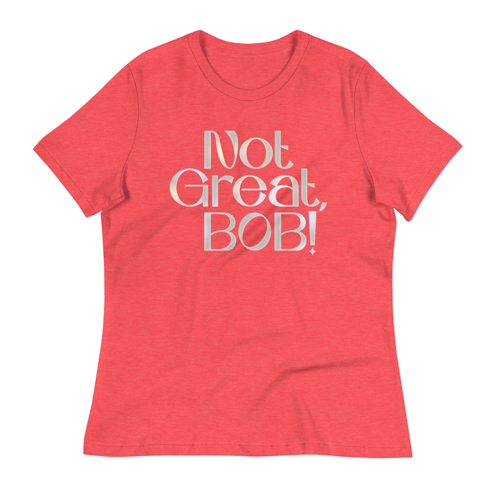 Not Great, Bob! Women's Signature Tee