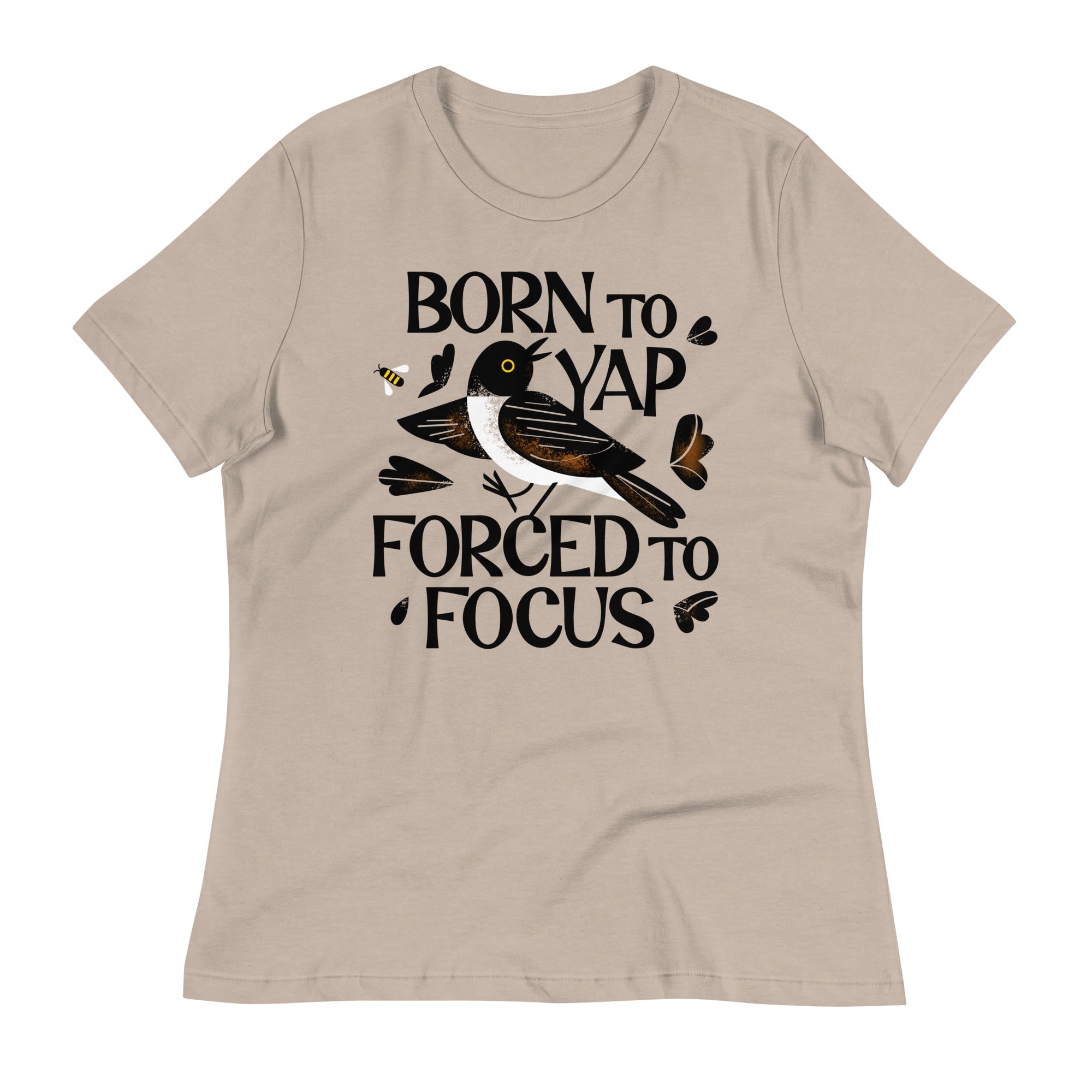 Born To Yap Forced To Focus Women's Signature Tee