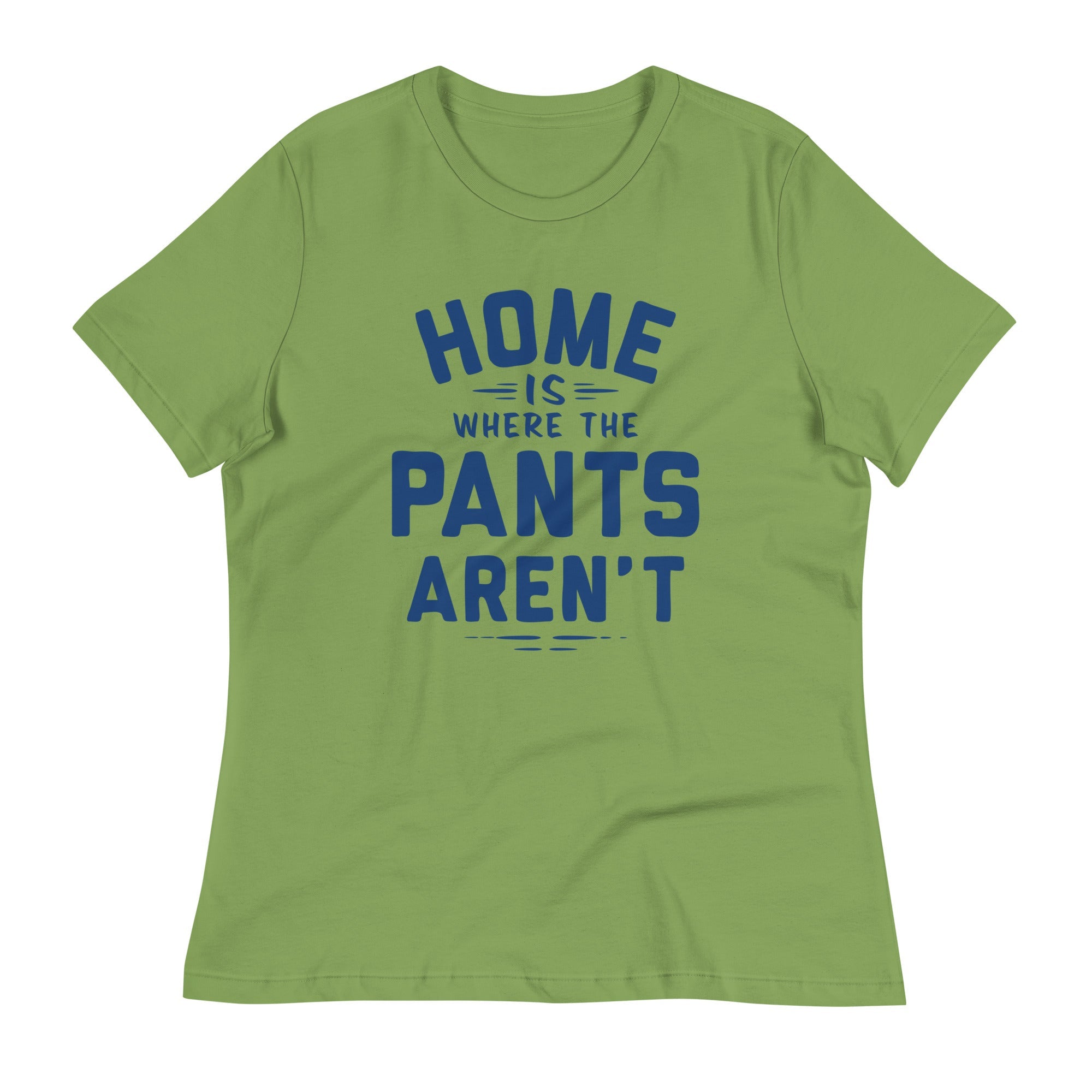Home Is Where The Pants Aren't Women's Signature Tee