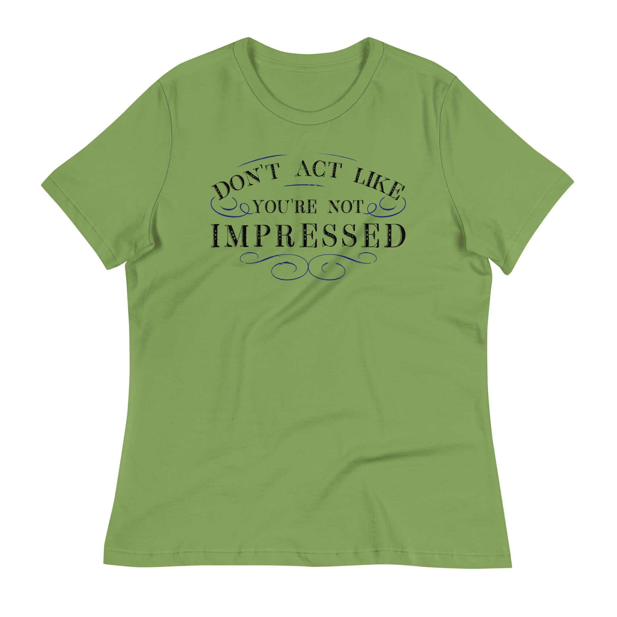 Don't Act Not Impressed Women's Signature Tee