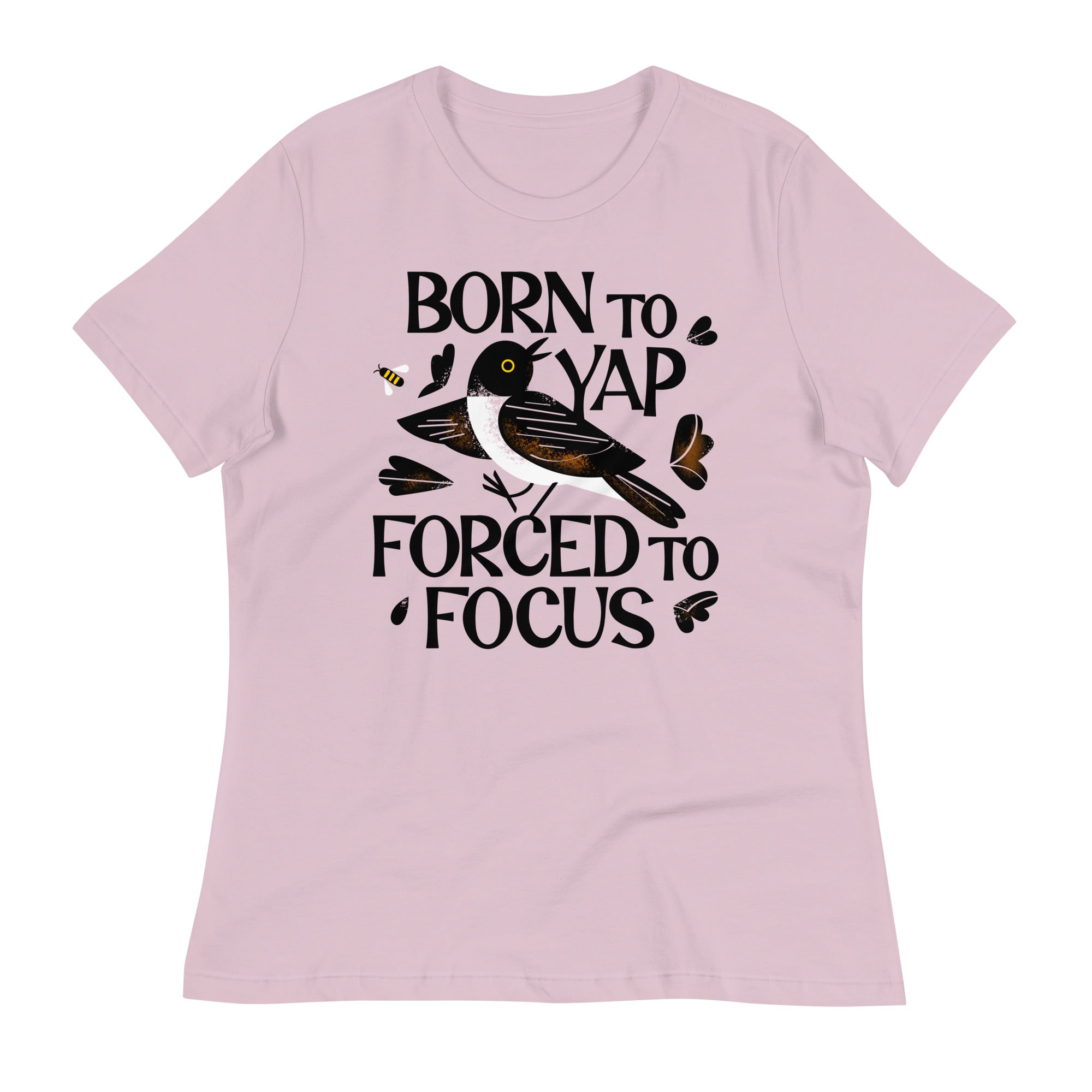Born To Yap Forced To Focus Women's Signature Tee