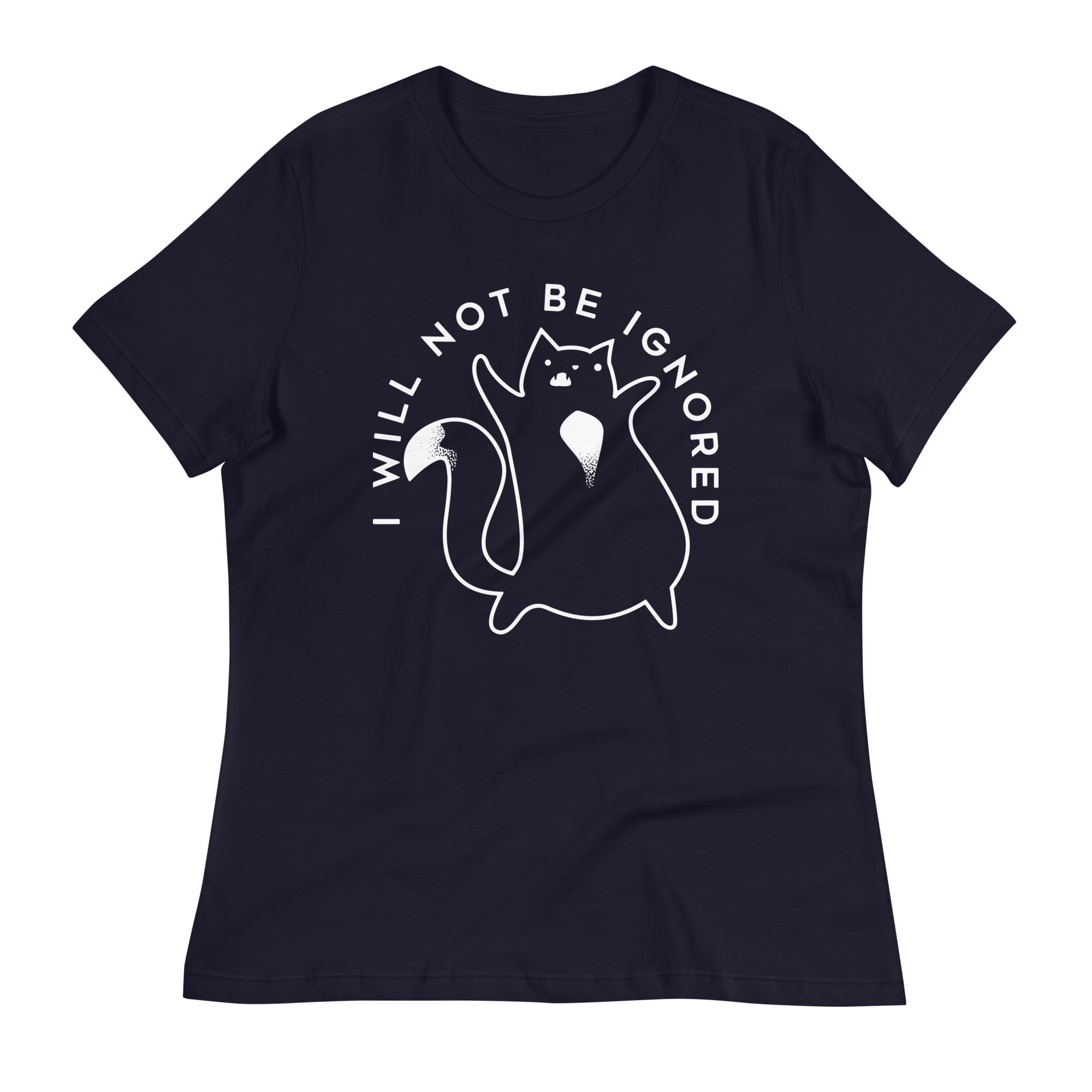 I Will Not Be Ignored Women's Signature Tee