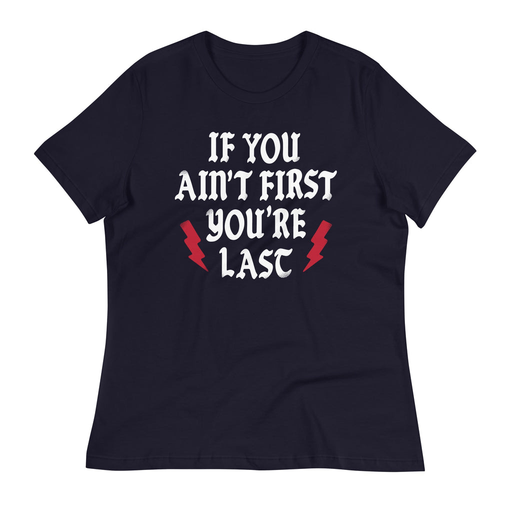 If You Ain't First You're Last Women's Signature Tee