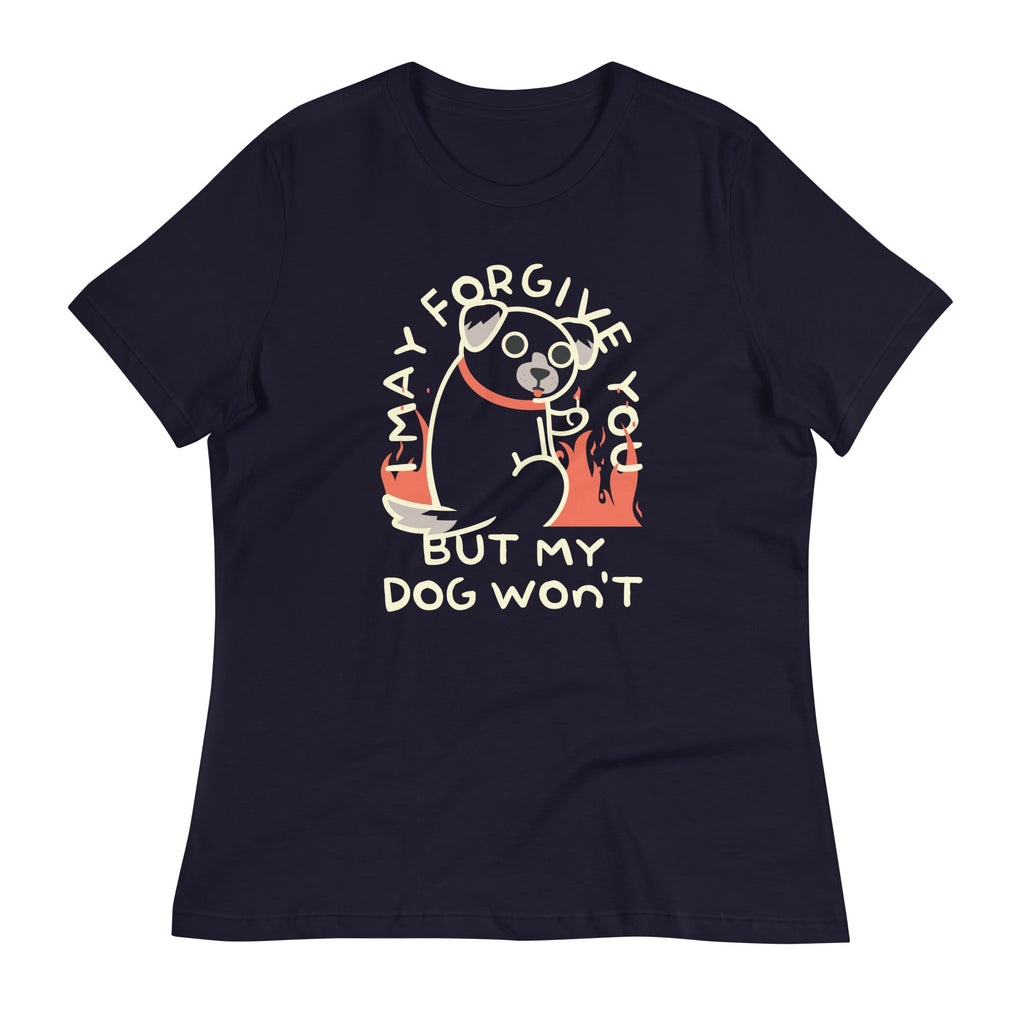 I May Forgive You But My Dog Won't Women's Signature Tee
