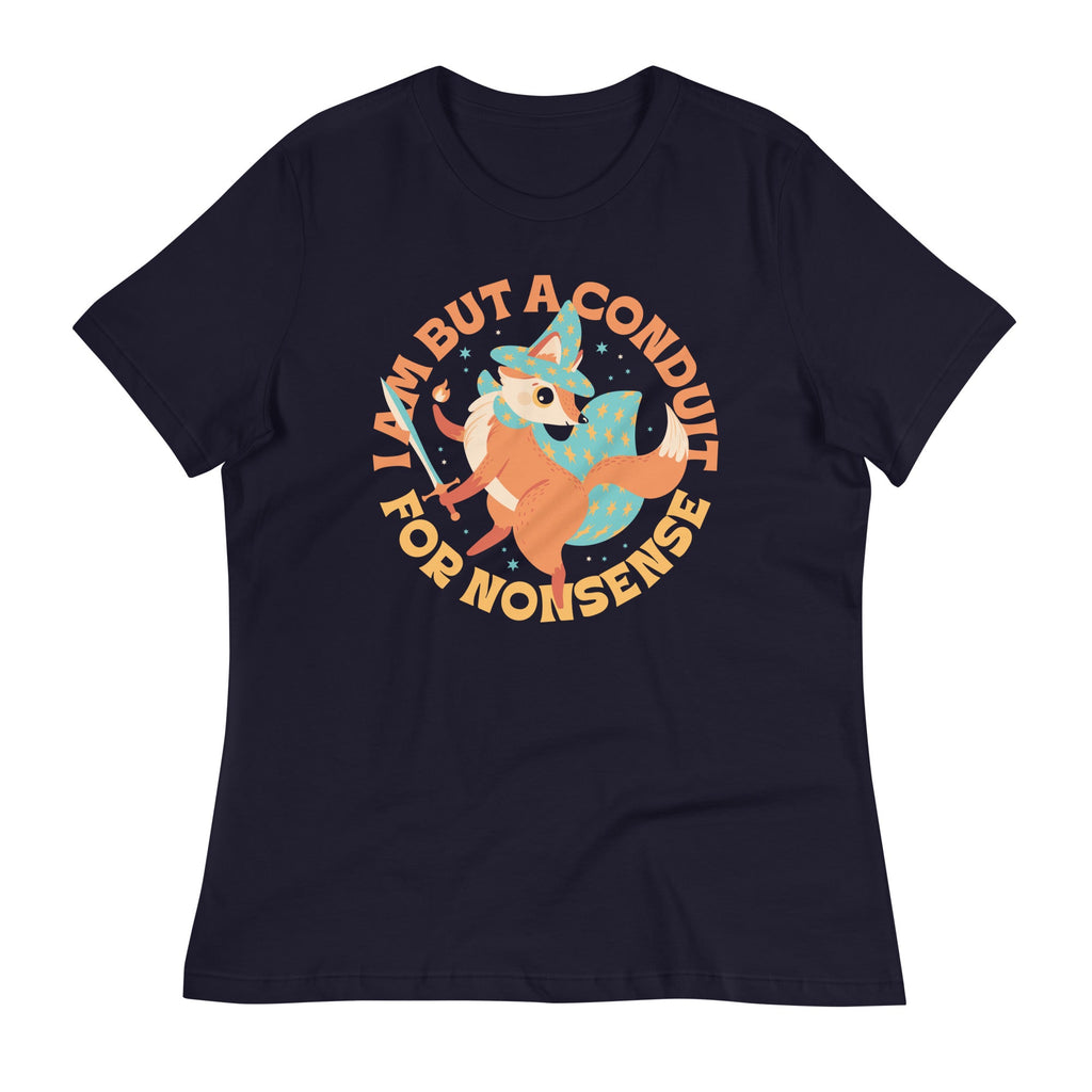 I Am But A Conduit For Nonsense Women's Signature Tee