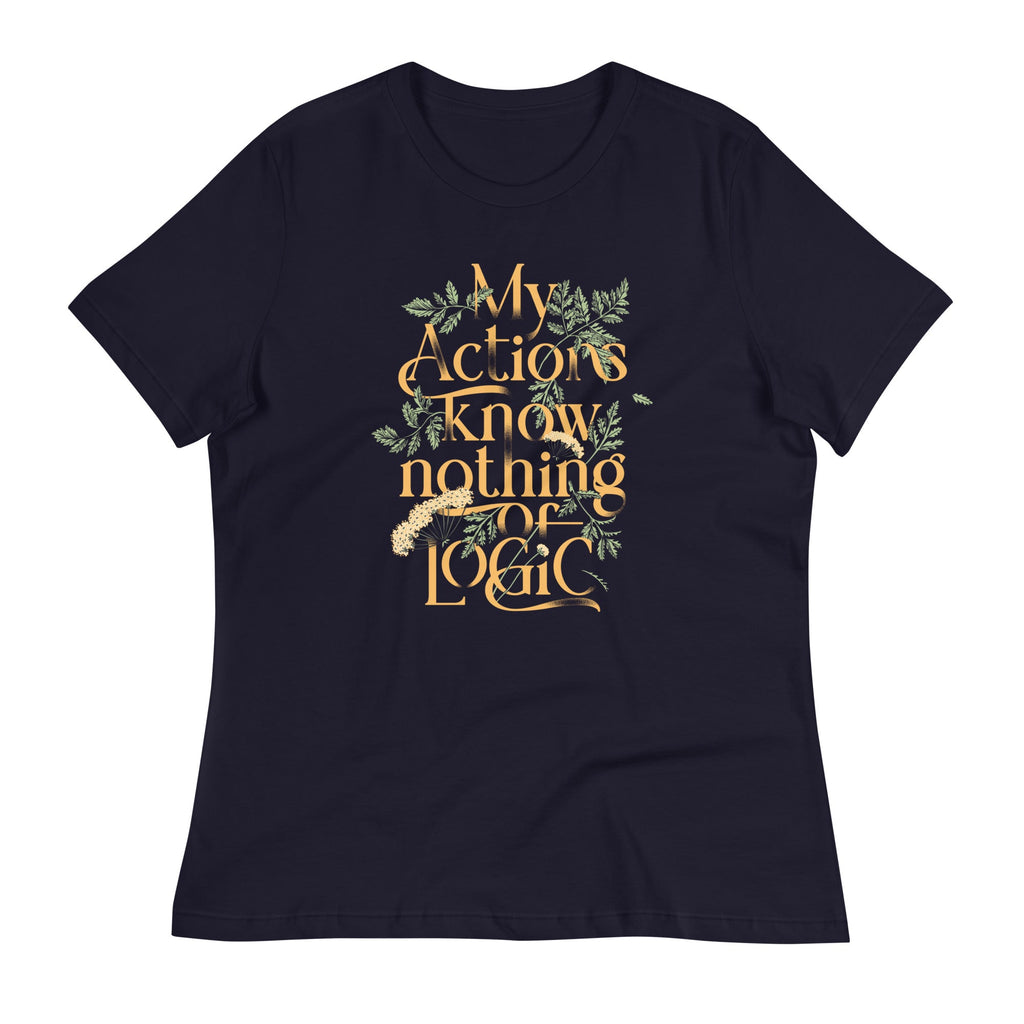 My Actions Know Nothing Of Logic Women's Signature Tee