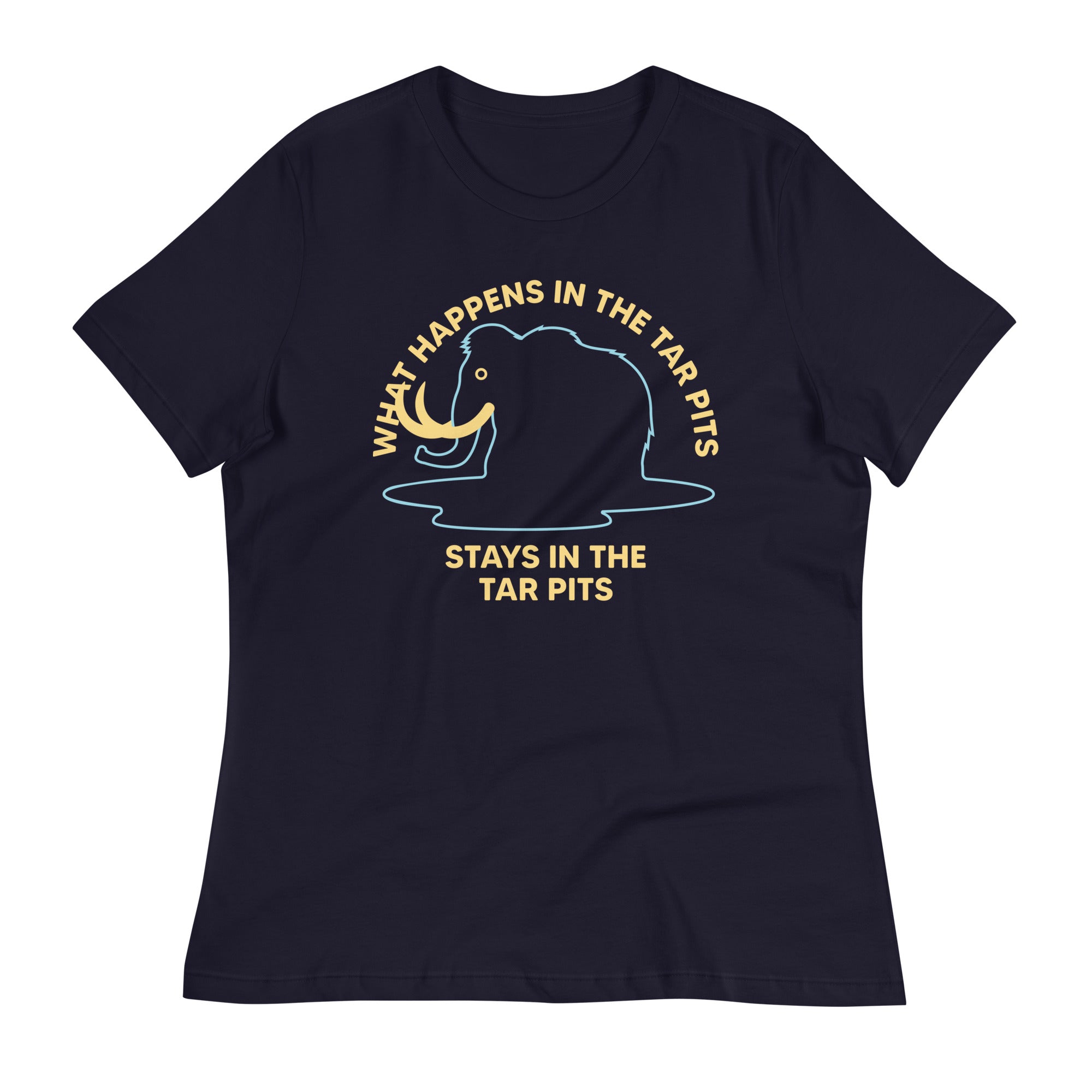 What Happens In The Tar Pits Stays In The Tar Pits Women's Signature Tee