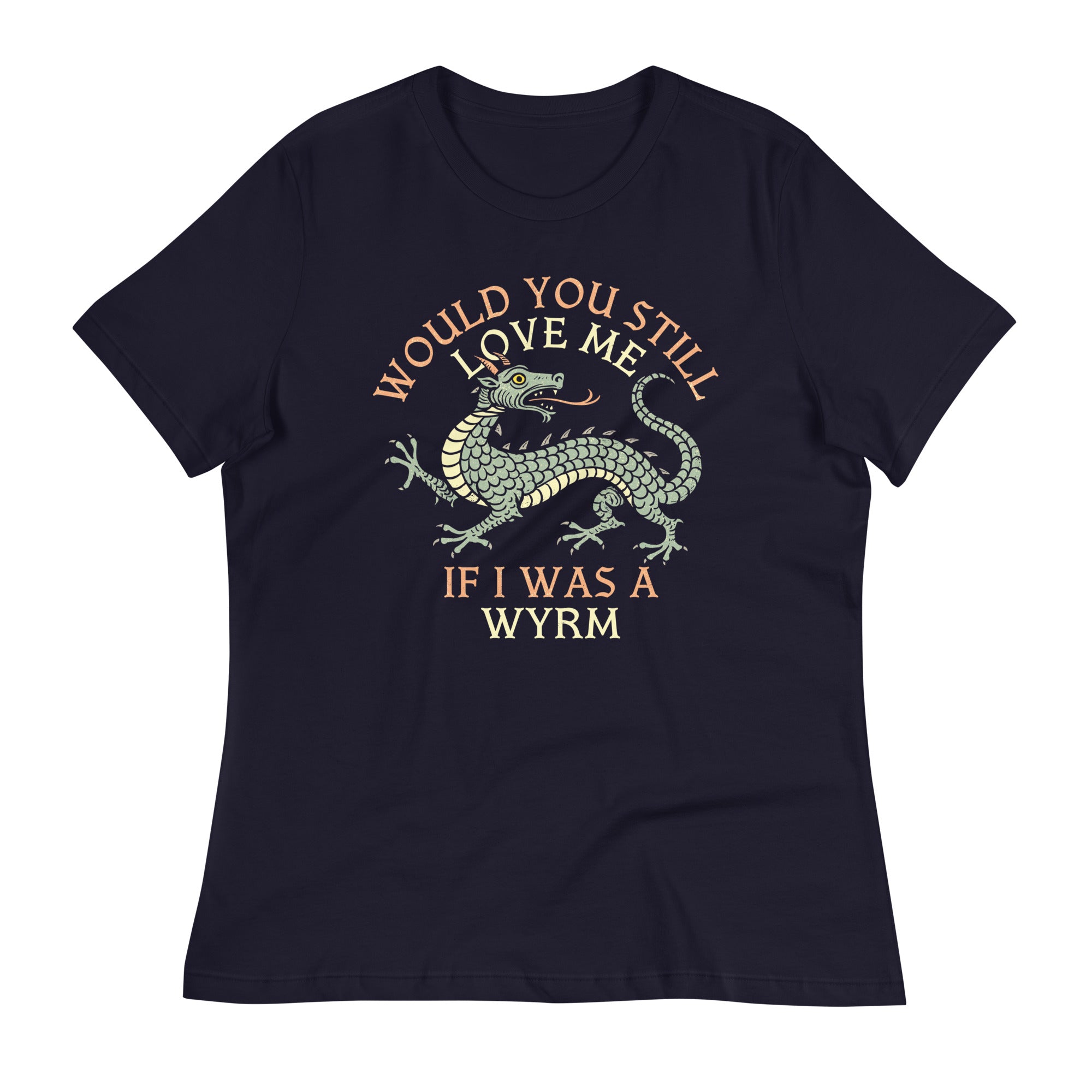 Would You Still Love Me If I Was A Wyrm Women's Signature Tee