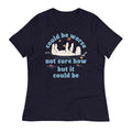 Could Be Worse Not Sure How But It Could Be Women's Signature Tee