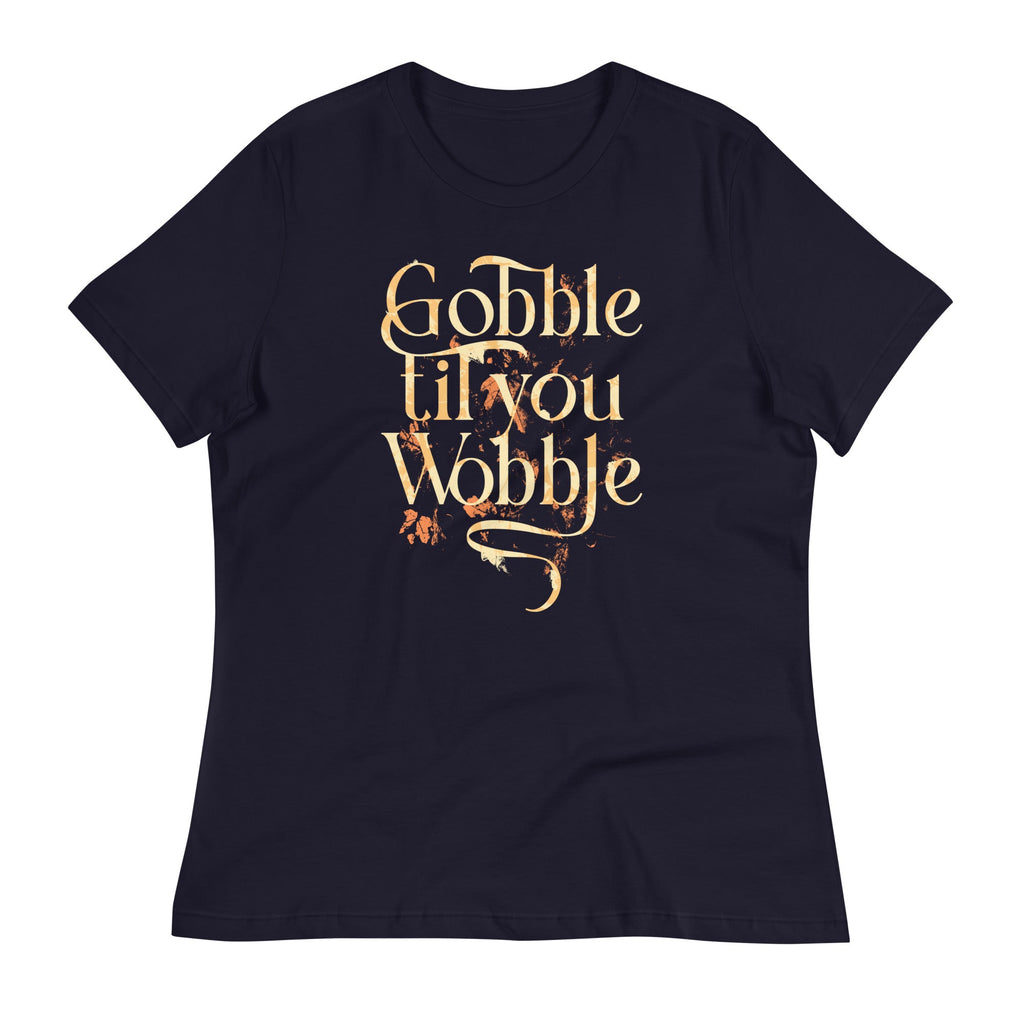 Gobble Til You Wobble Women's Signature Tee