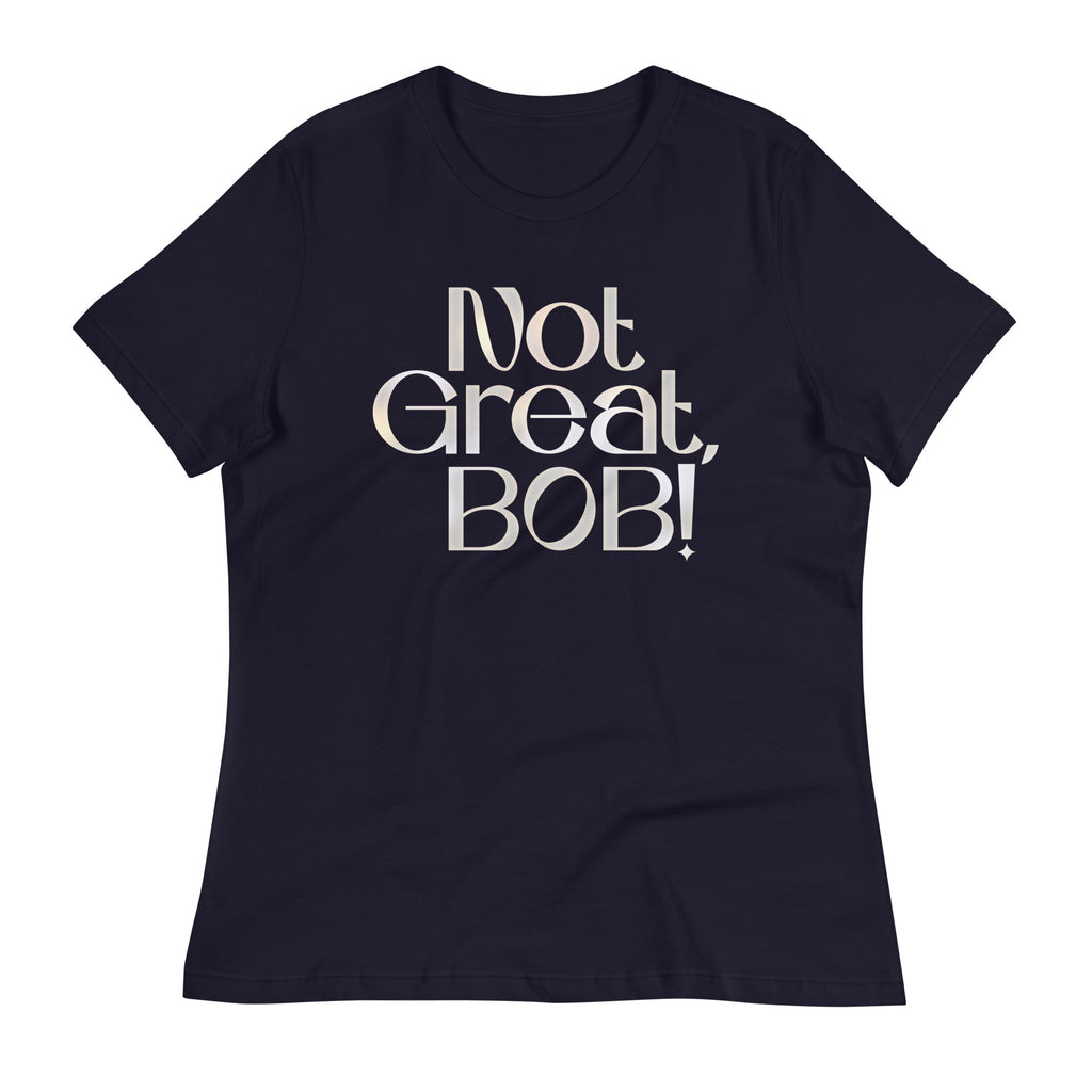 Not Great, Bob! Women's Signature Tee