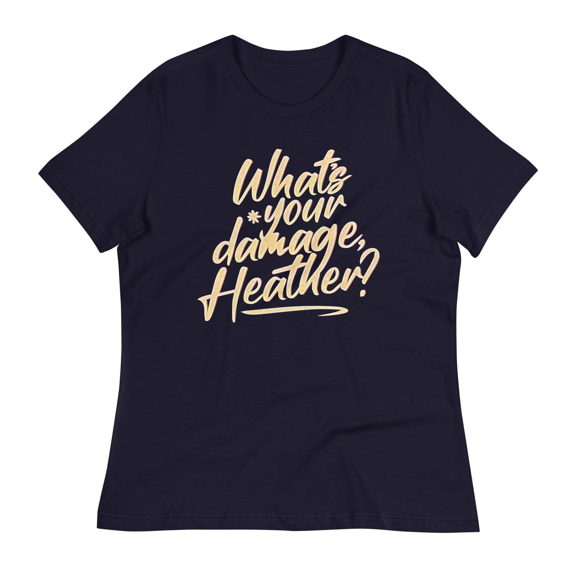 What's Your Damage, Heather? Women's Signature Tee