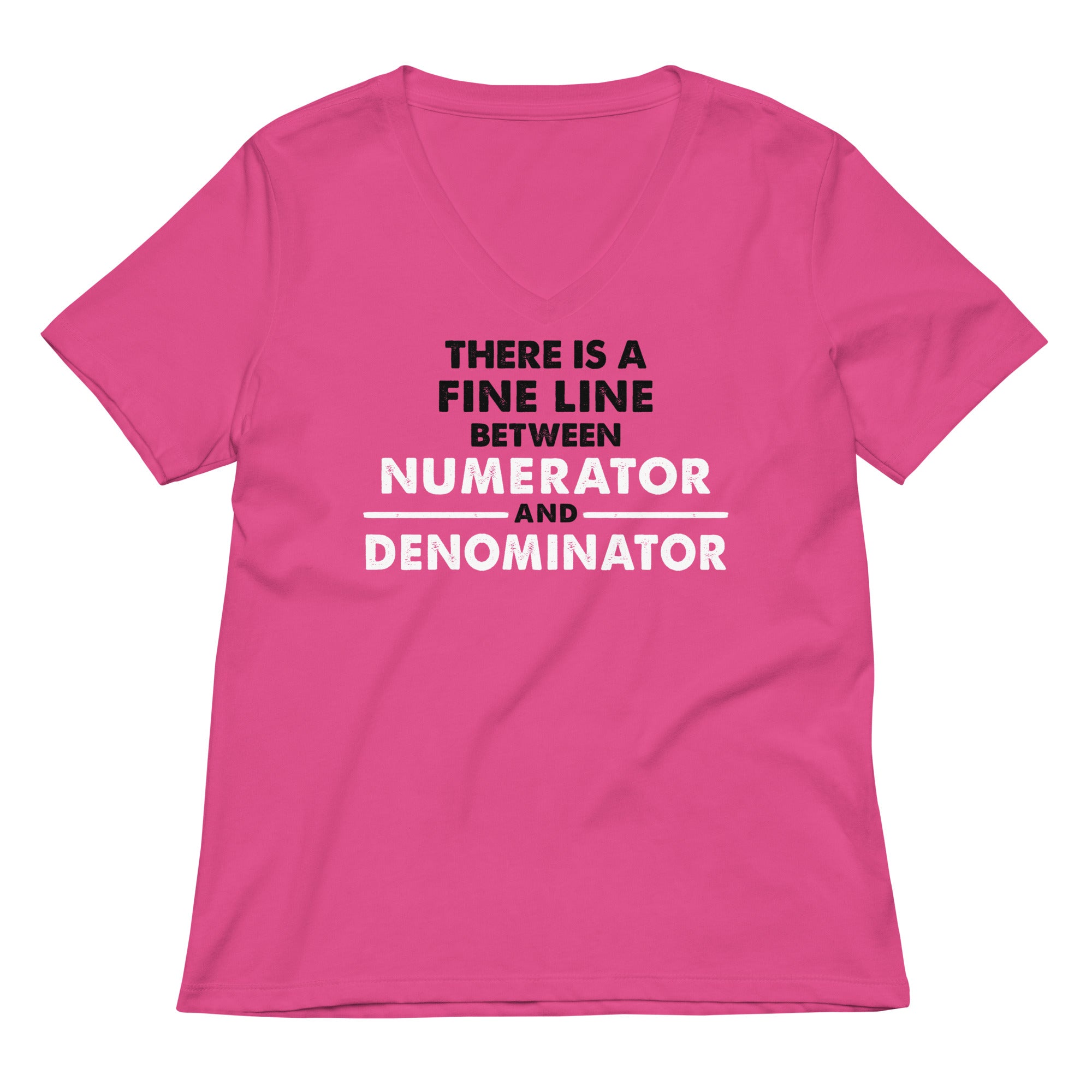 There Is A Fine Line Between Numerator And Denominator Women's V-Neck Tee