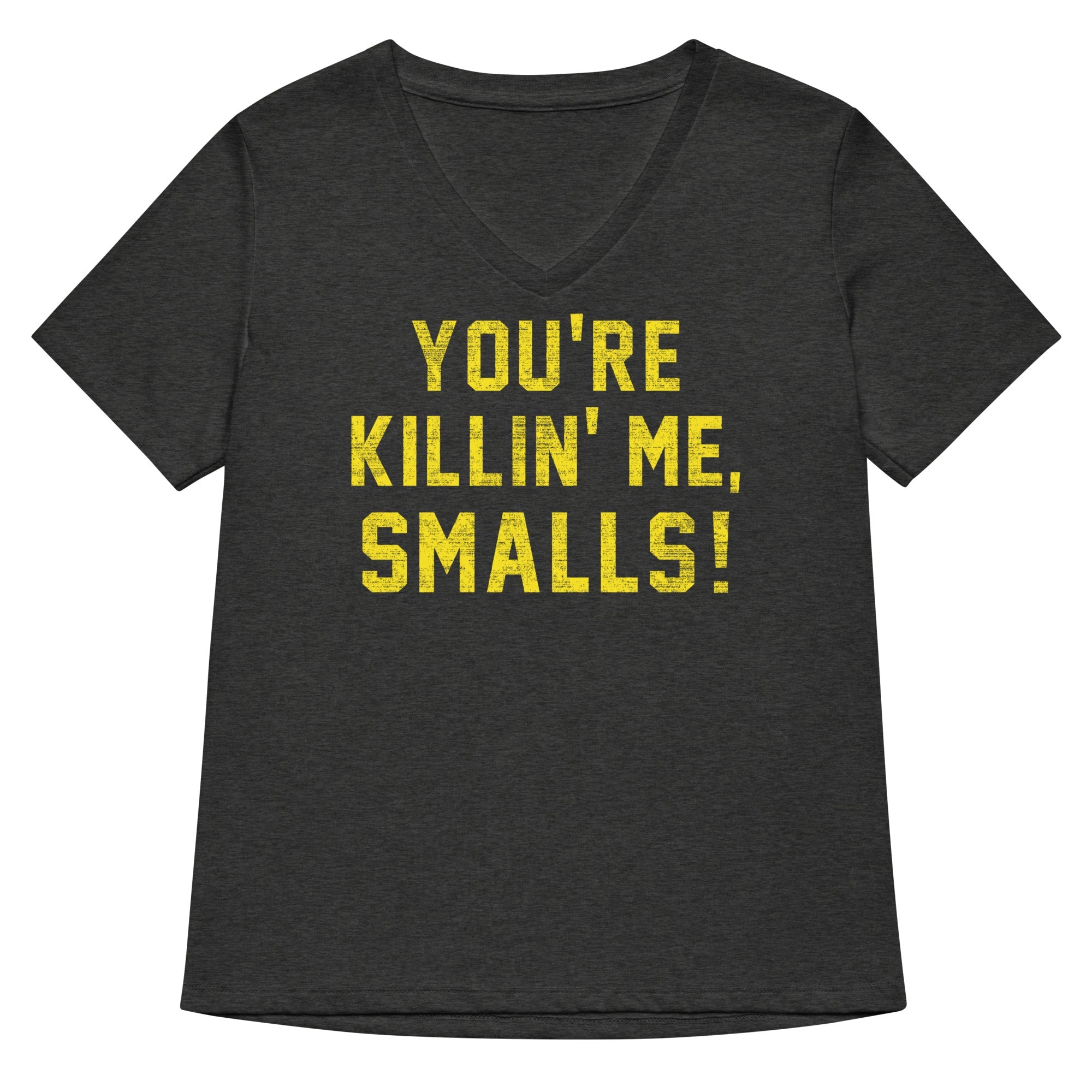 You're Killin' Me Smalls! Women's V-Neck Tee
