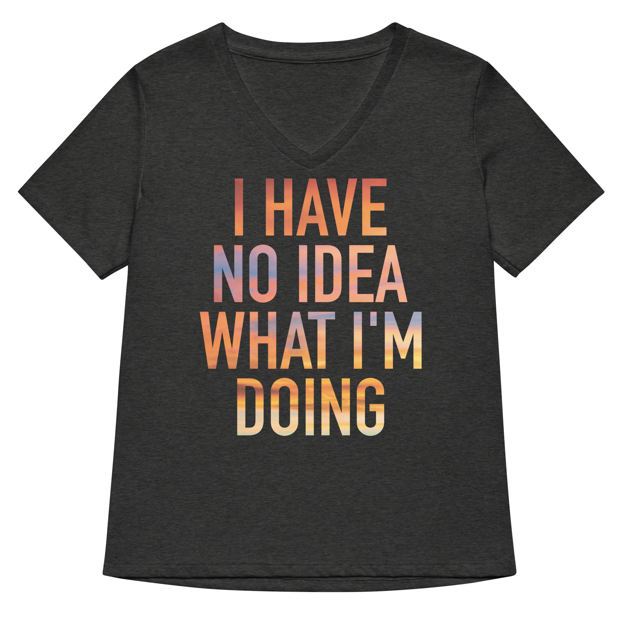 I Have No Idea What I'm Doing Women's V-Neck Tee