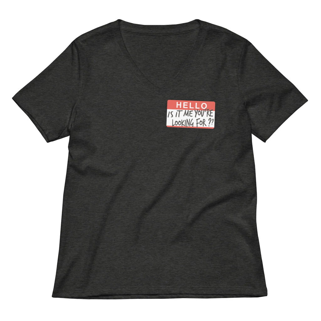 Hello, Is It Me You're Looking For? Women's V-Neck Tee