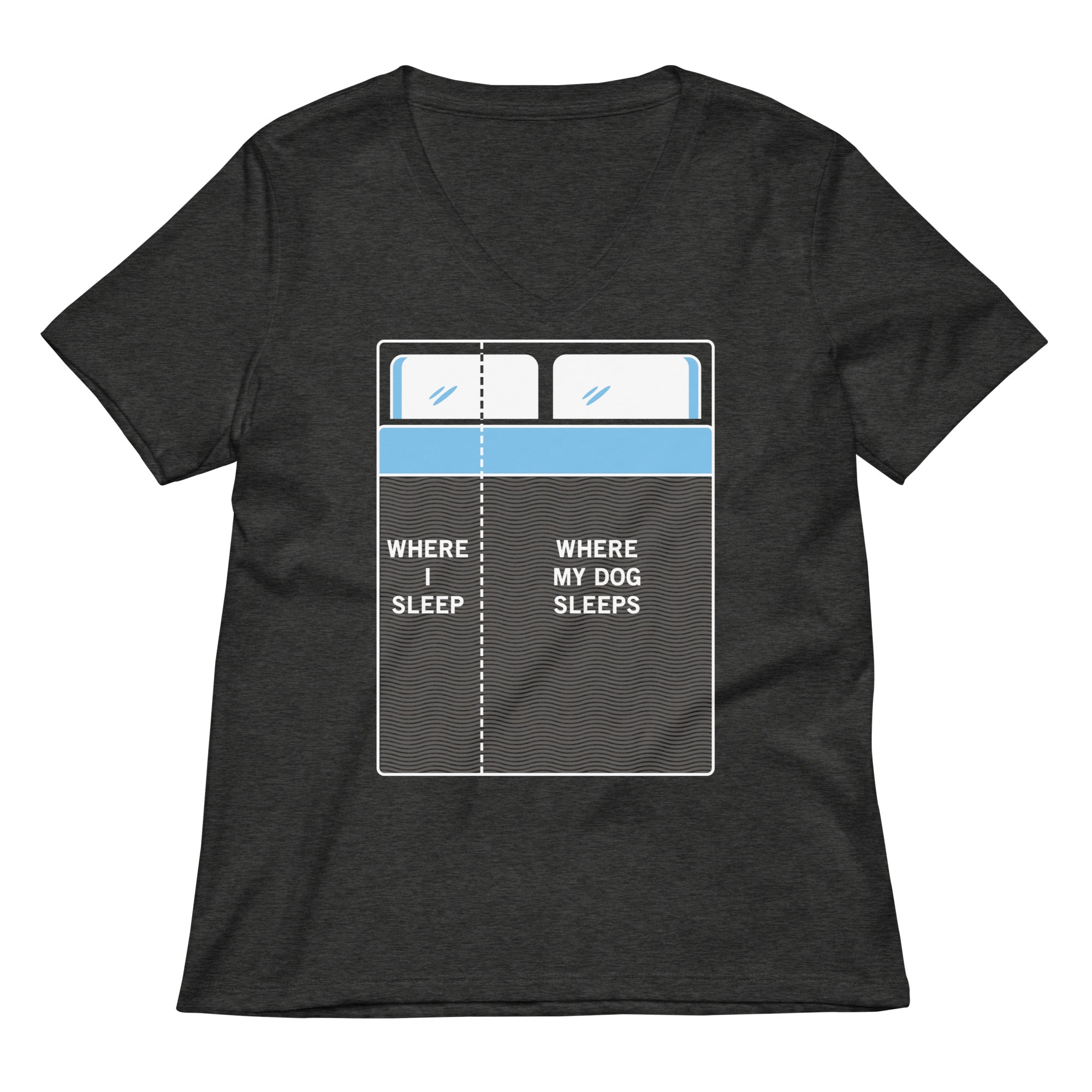Where I Sleep, Where My Dog Sleeps Women's V-Neck Tee
