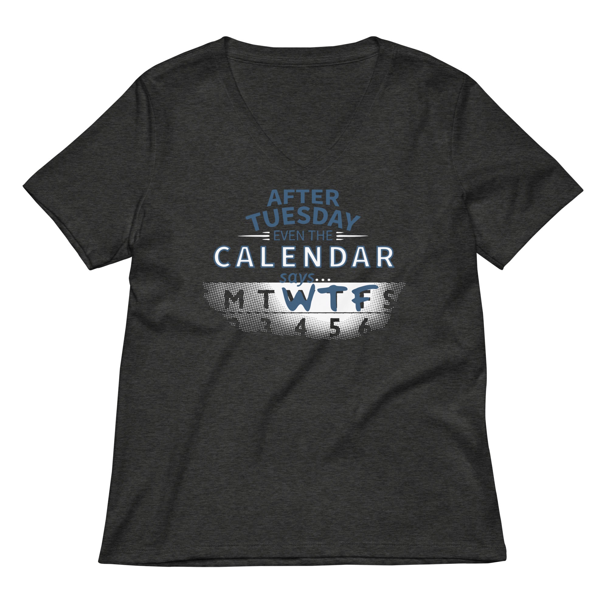 After Tuesday Even The Calendar Says WTF Women's V-Neck Tee