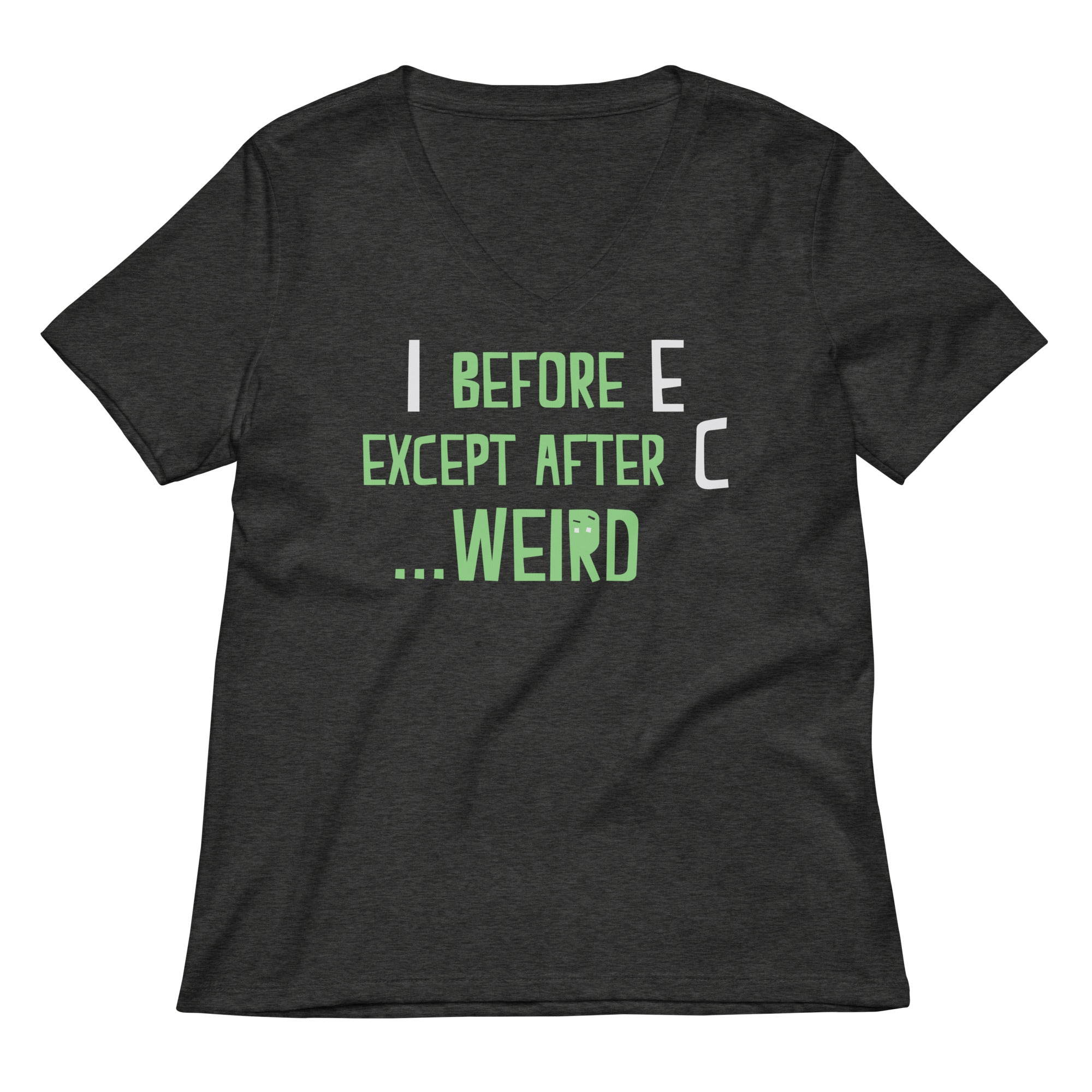I Before E Except After C Women's V-Neck Tee
