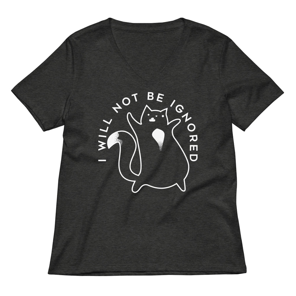 I Will Not Be Ignored Women's V-Neck Tee