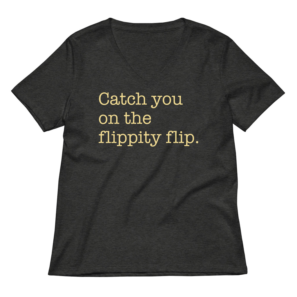 Catch You On The Flippity Flip Women's V-Neck Tee