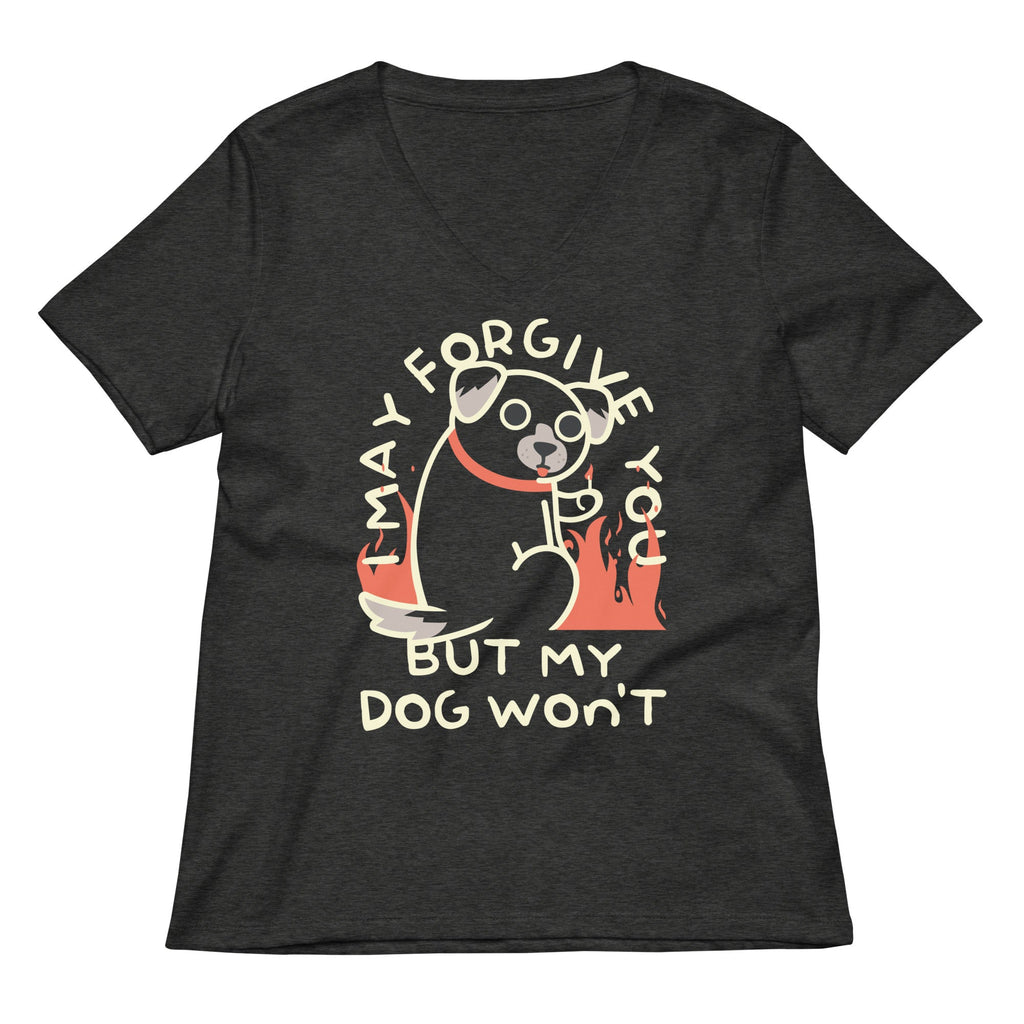 I May Forgive You But My Dog Won't Women's V-Neck Tee