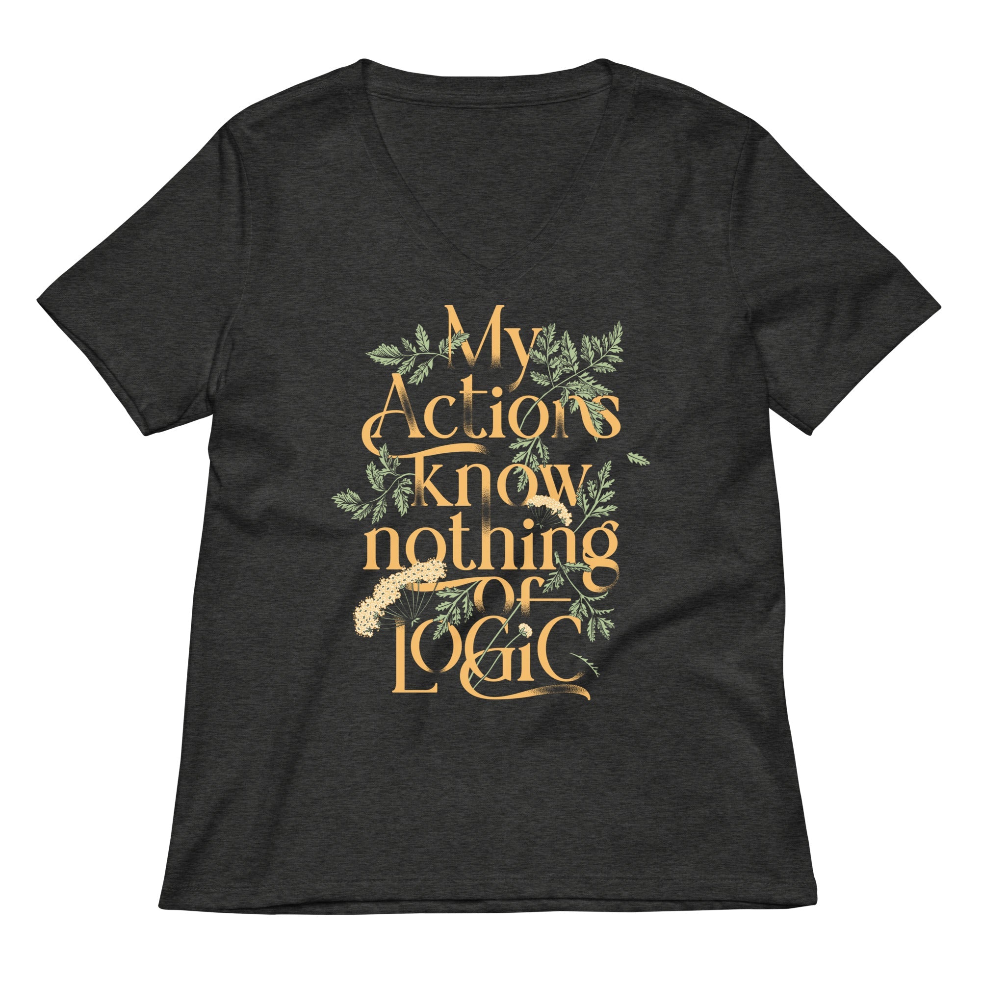 My Actions Know Nothing Of Logic Women's V-Neck Tee