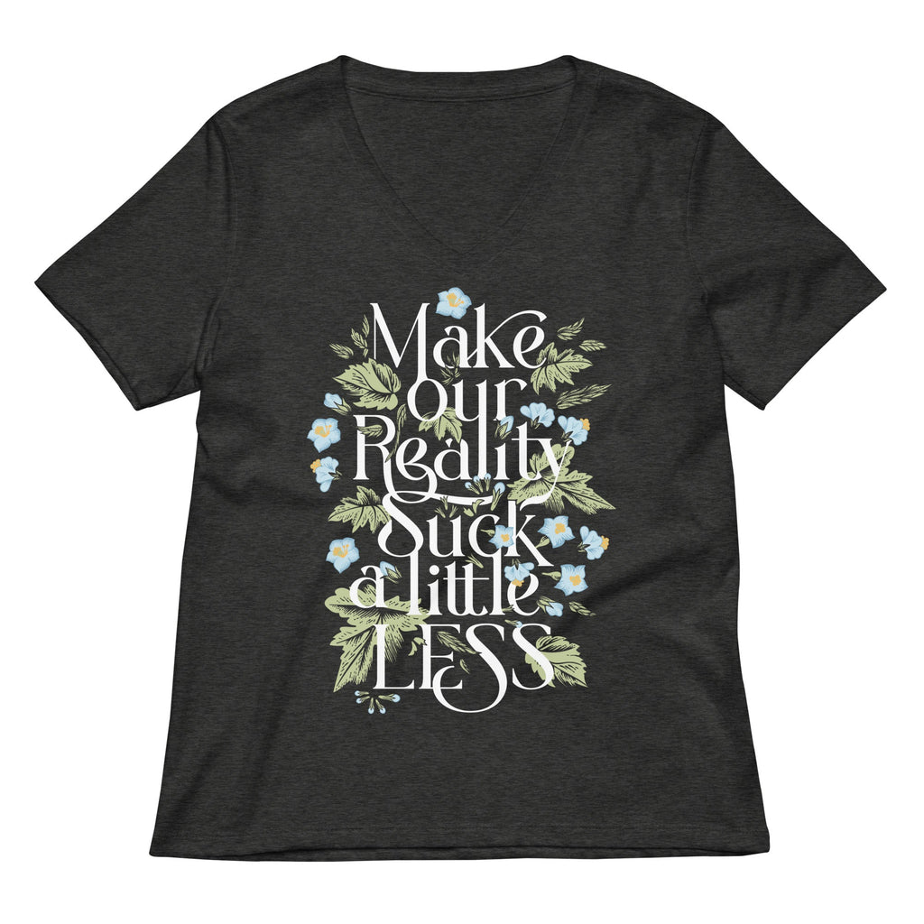 Make Our Reality Suck A Little Less Women's V-Neck Tee