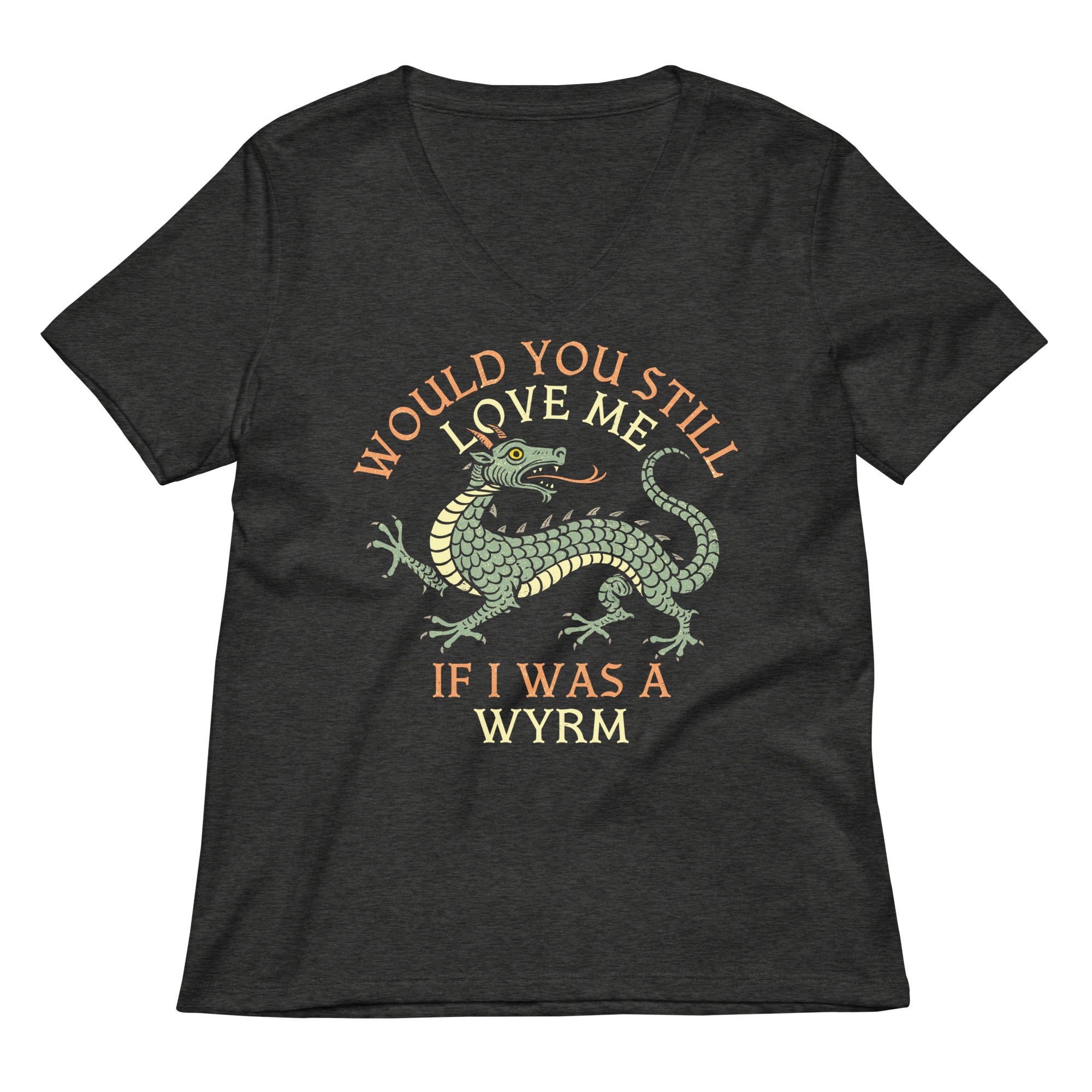 Would You Still Love Me If I Was A Wyrm Women's V-Neck Tee